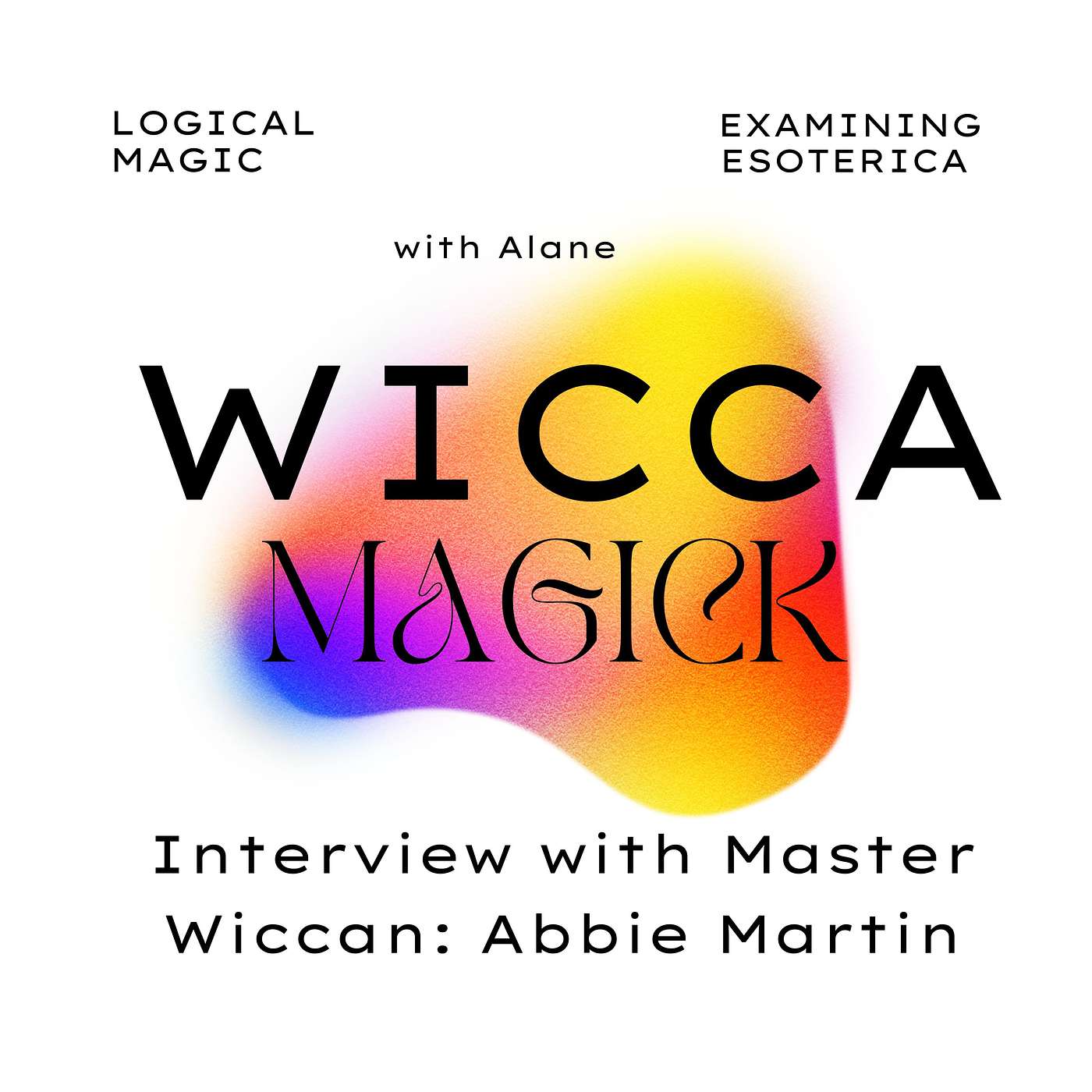 Magic Practices: Wicca with  Master Wiccan Abbie Martin and Alane