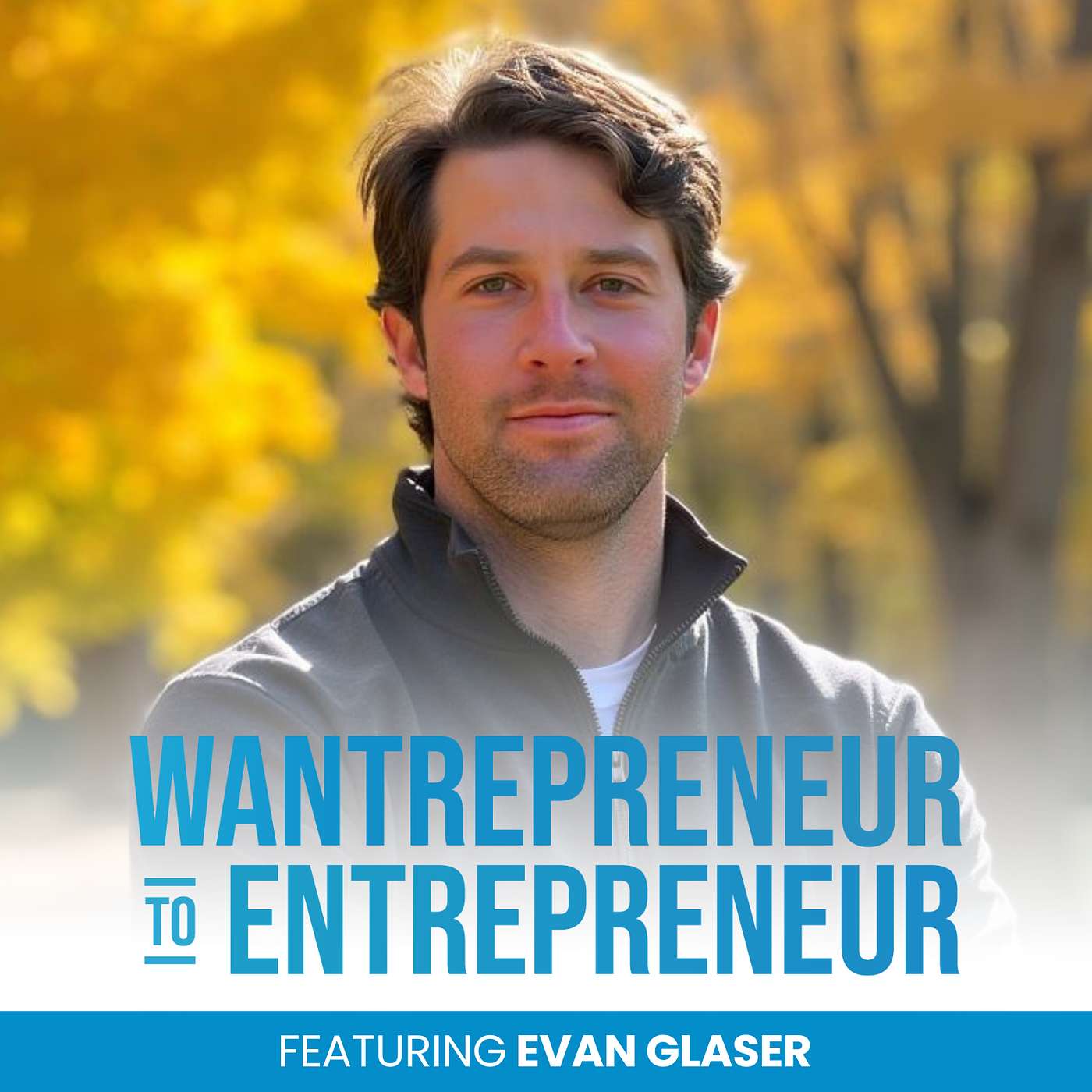 The Wantrepreneur to Entrepreneur Podcast