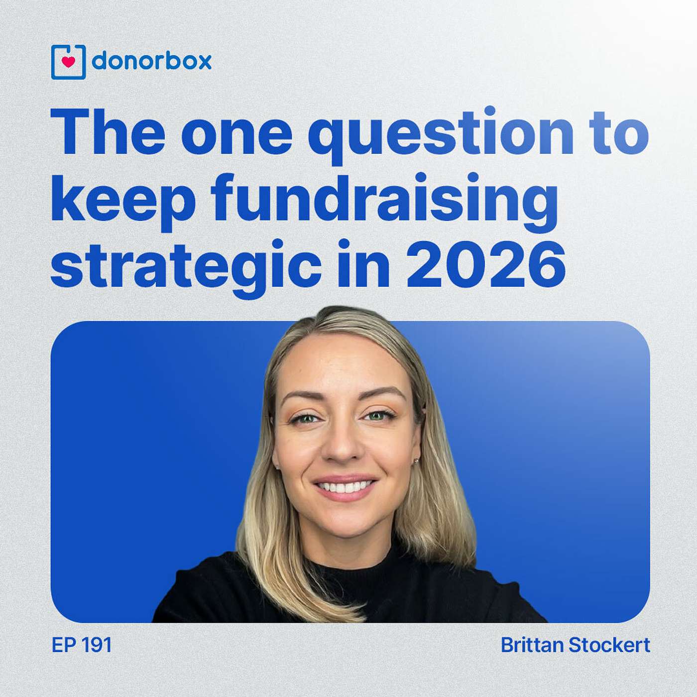 Ep 191| The One Question That Keeps Fundraising Strategic in 2026 Ep 191| The One Question That Keeps Fundraising Strategic in 2026