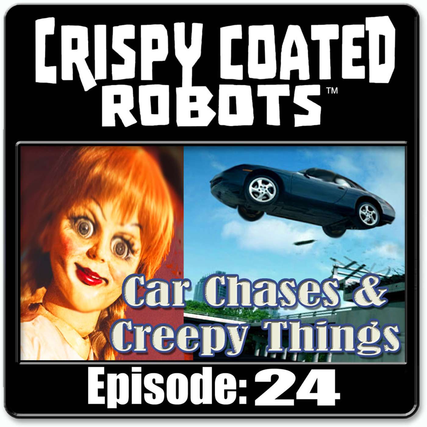CRISPY COATED ROBOTS #24 - Best Movie Car Chases and 'Creepy Things' episode artwork