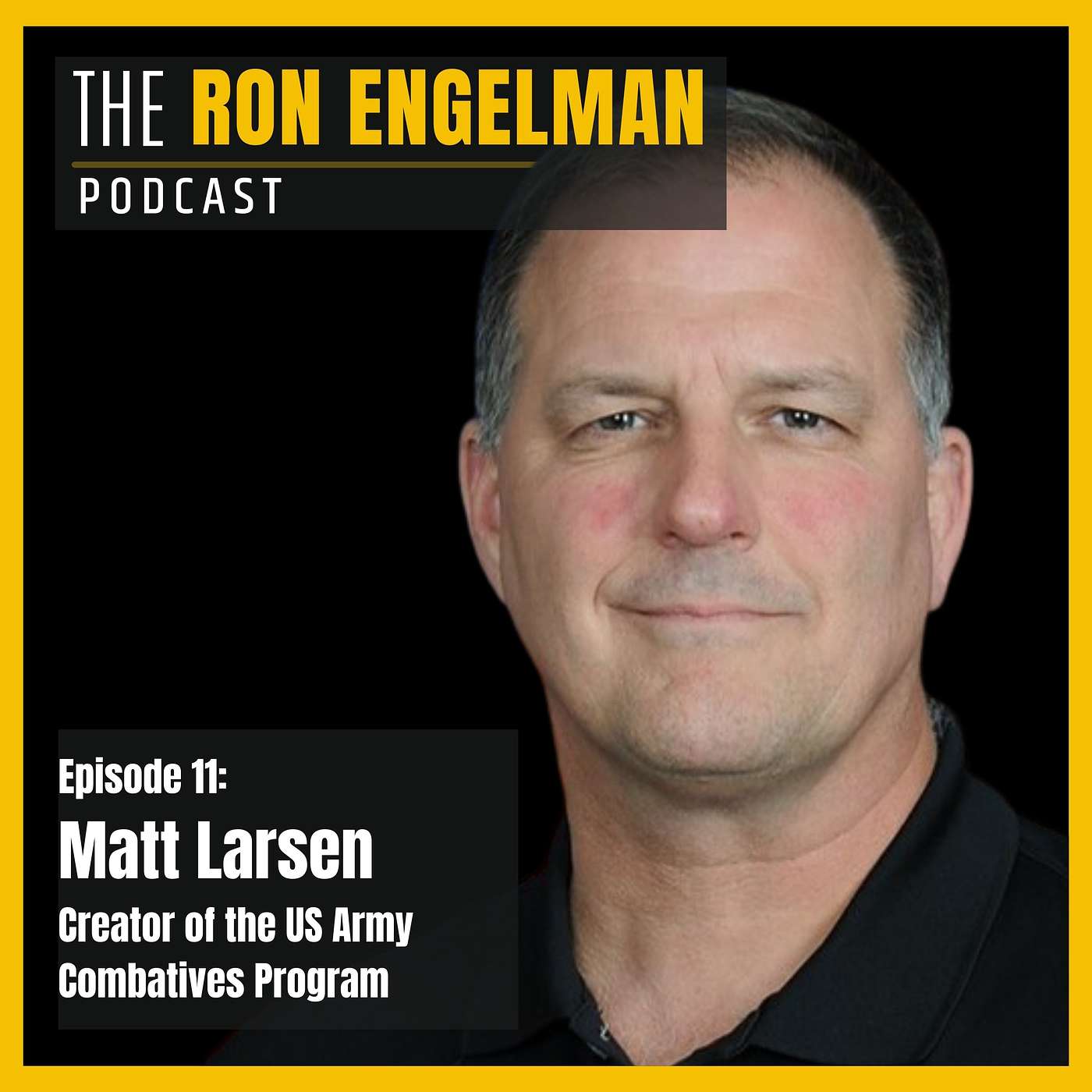 The Ron Engelman Podcast - #11 Matt Larsen - Creator of the US Army Combatives Program