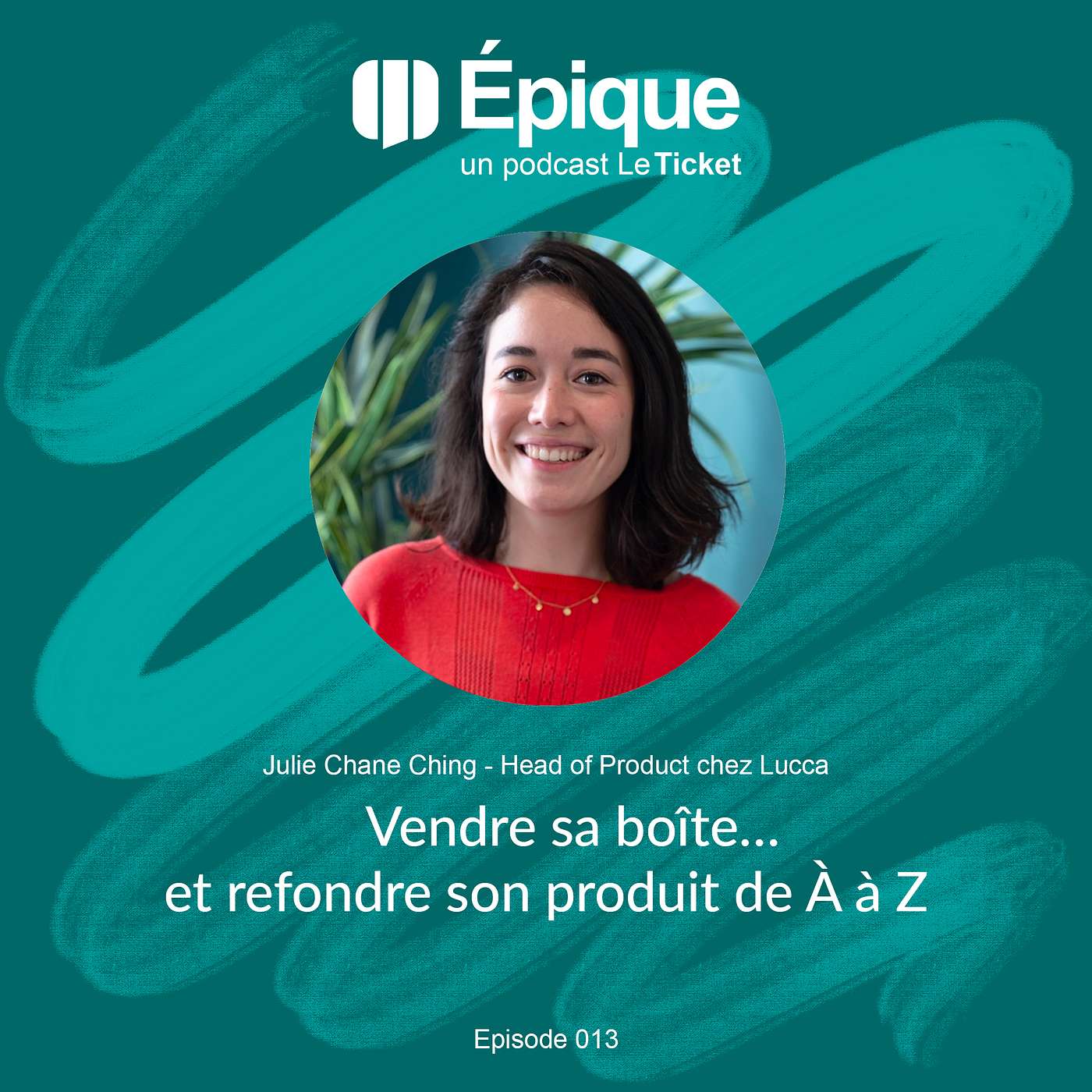 Epique #13 : Vendre sa boîte... et refondre son produit de A à Z, avec Julie Chane Ching (Lucca)