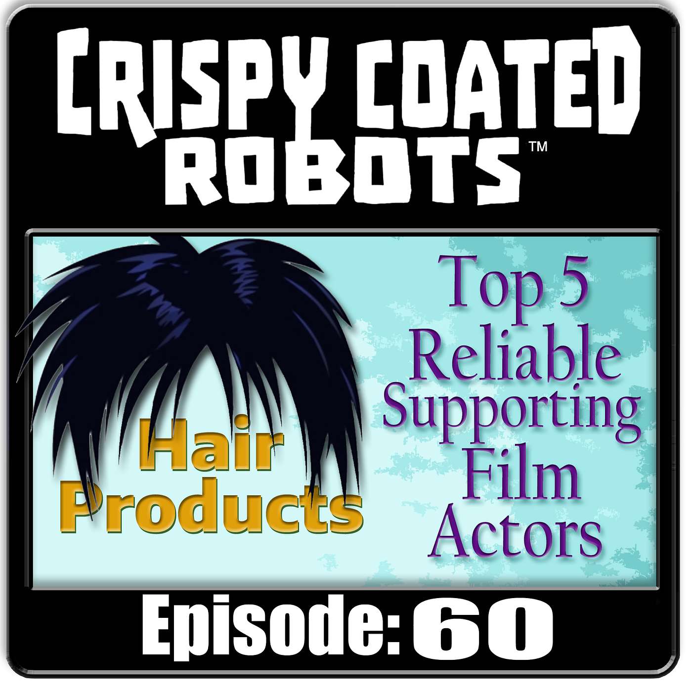 CRISPY COATED ROBOTS #60 - Most Reliable Supporting Actor and Top Hair Product episode artwork