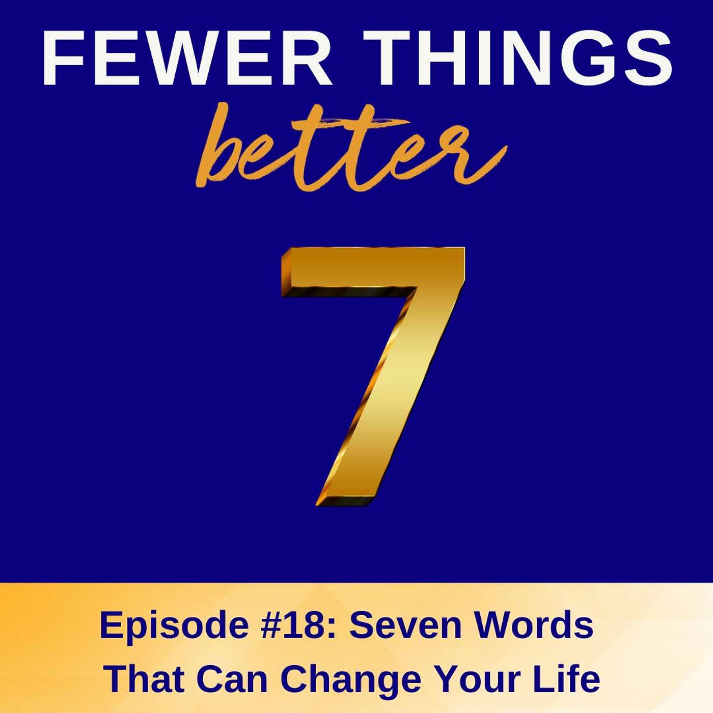 Ep. 18 - Seven Words That Can Change Your Life