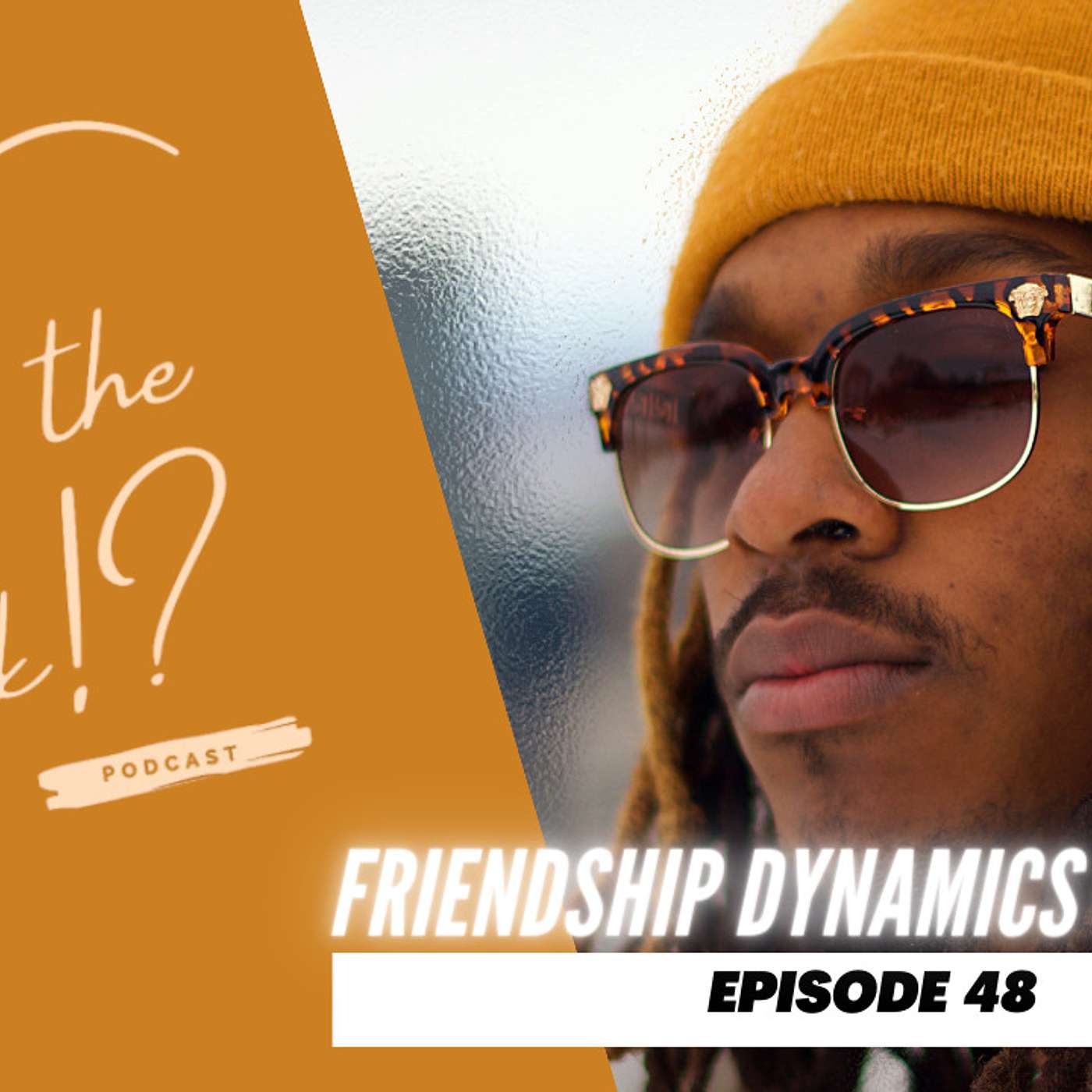 Friendship dynamics what the talk episode 48