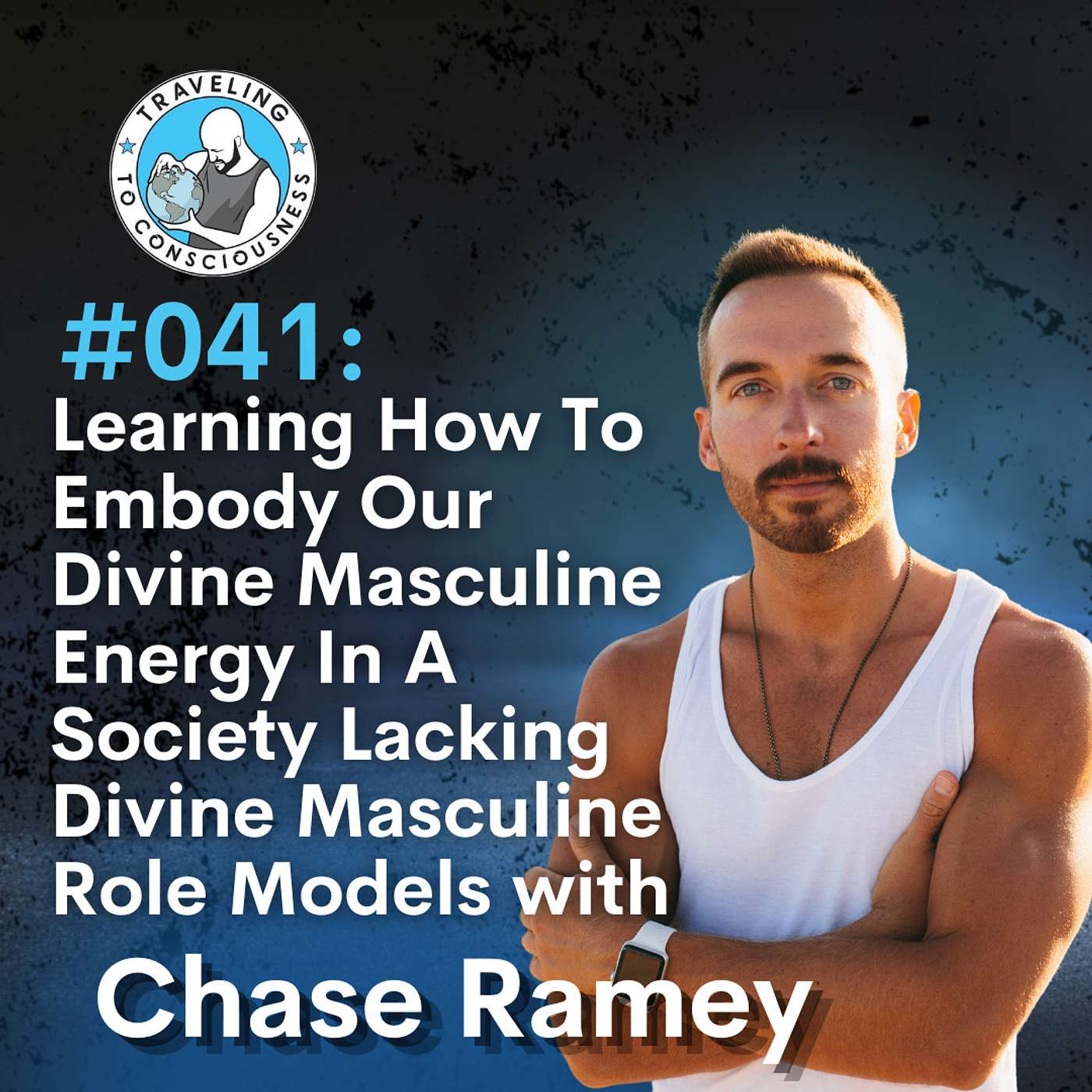 Odyssey #041: Chase Ramey - How To Embody Our Divine Masculine Energy In Society Lacking Masculine Role Models | Ep 81