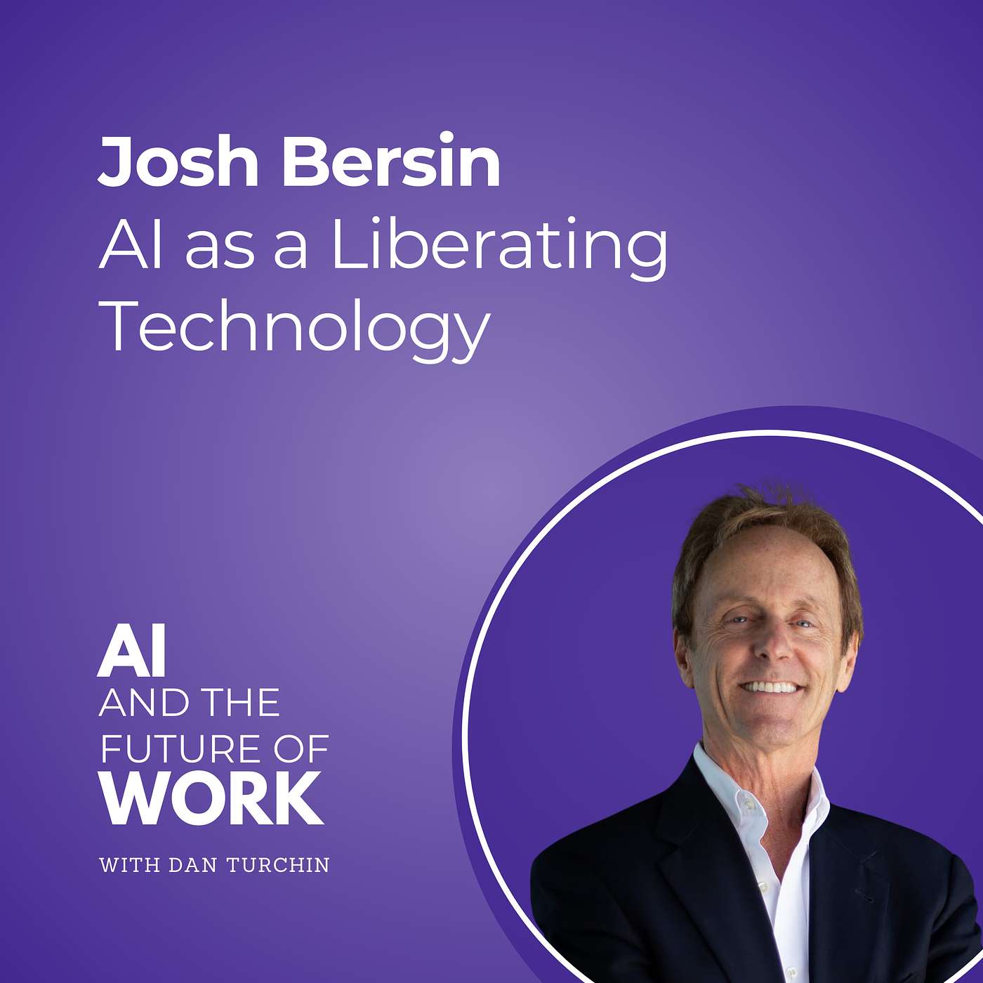 354: AI as a Liberating Technology: Josh Bersin on Turning Routine Tasks into Superworkers Driving Trust, Creativity, and Growth
