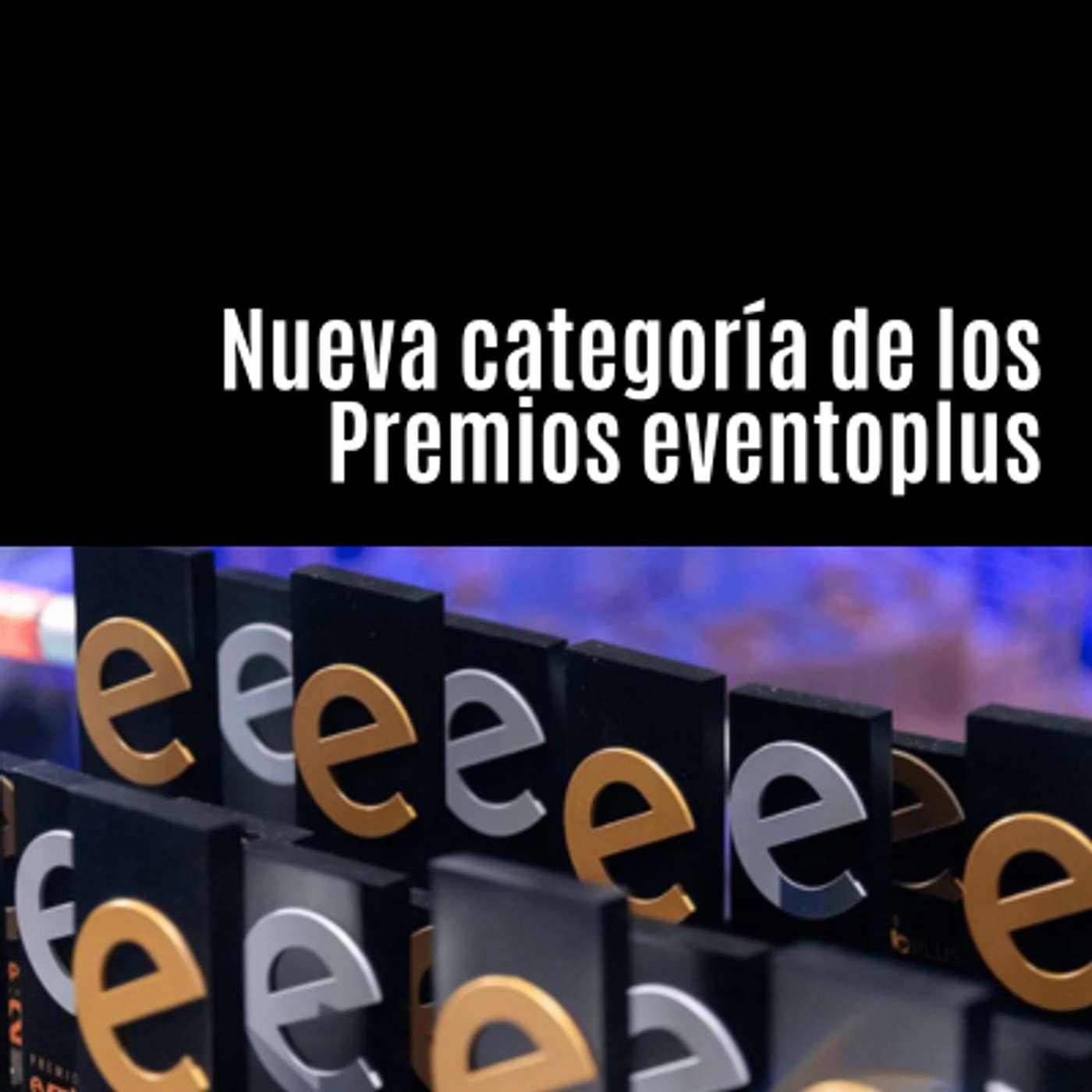 Los Premios eventoplus cuentan con una nueva categoría para premiar las estrategias de eventos de las empresas Los Premios eventoplus cuentan con una nueva categoría para premiar las estrategias de eventos de las empresas