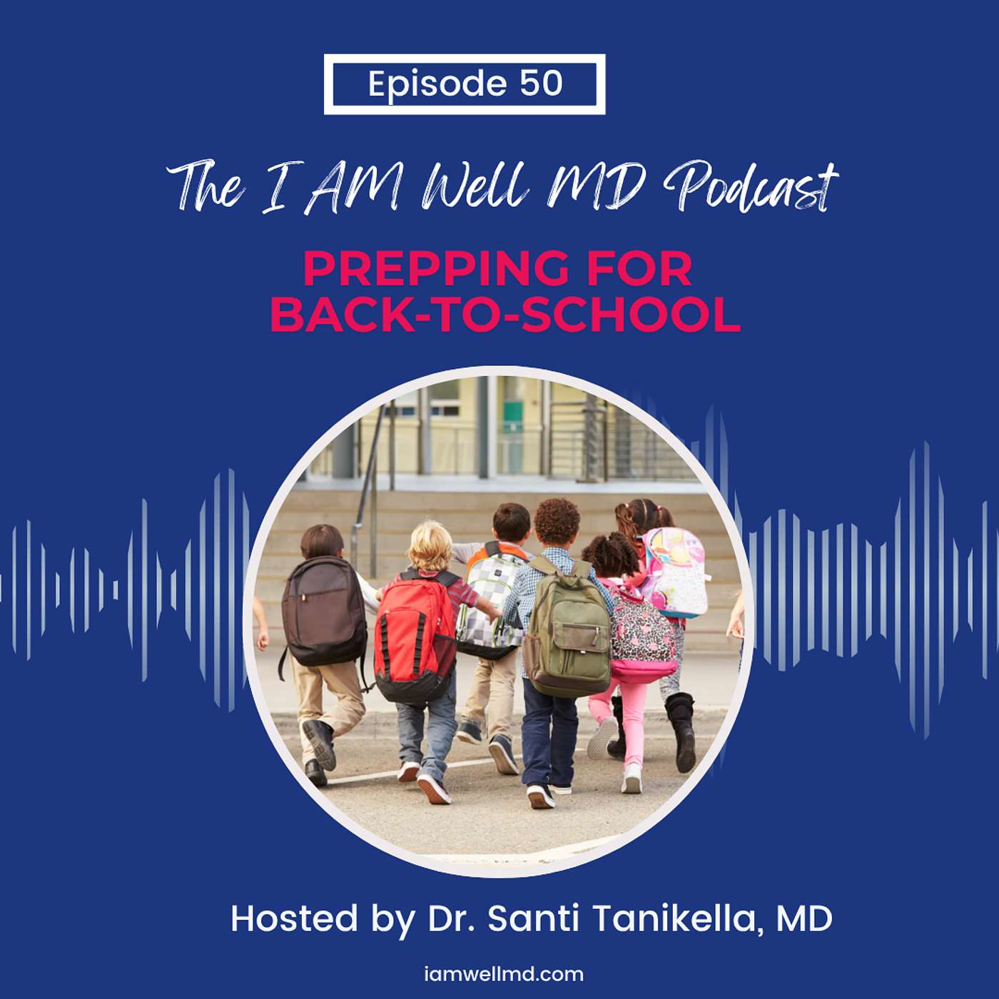 Episode 50 - Prepping for Back-to-School with Dr. Santi Tanikella episode artwork