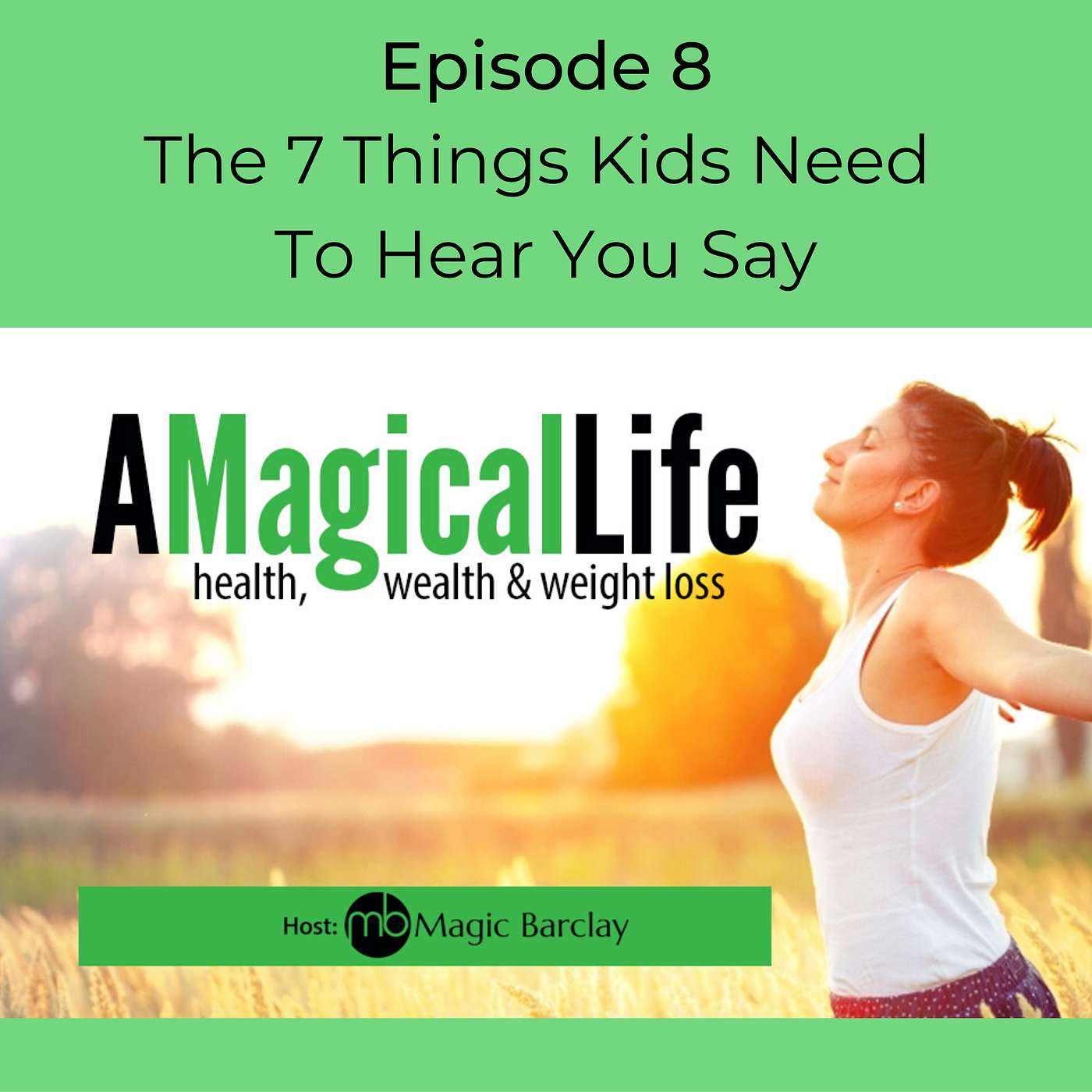 The 7 Things Kids Need To Hear You Say episode artwork