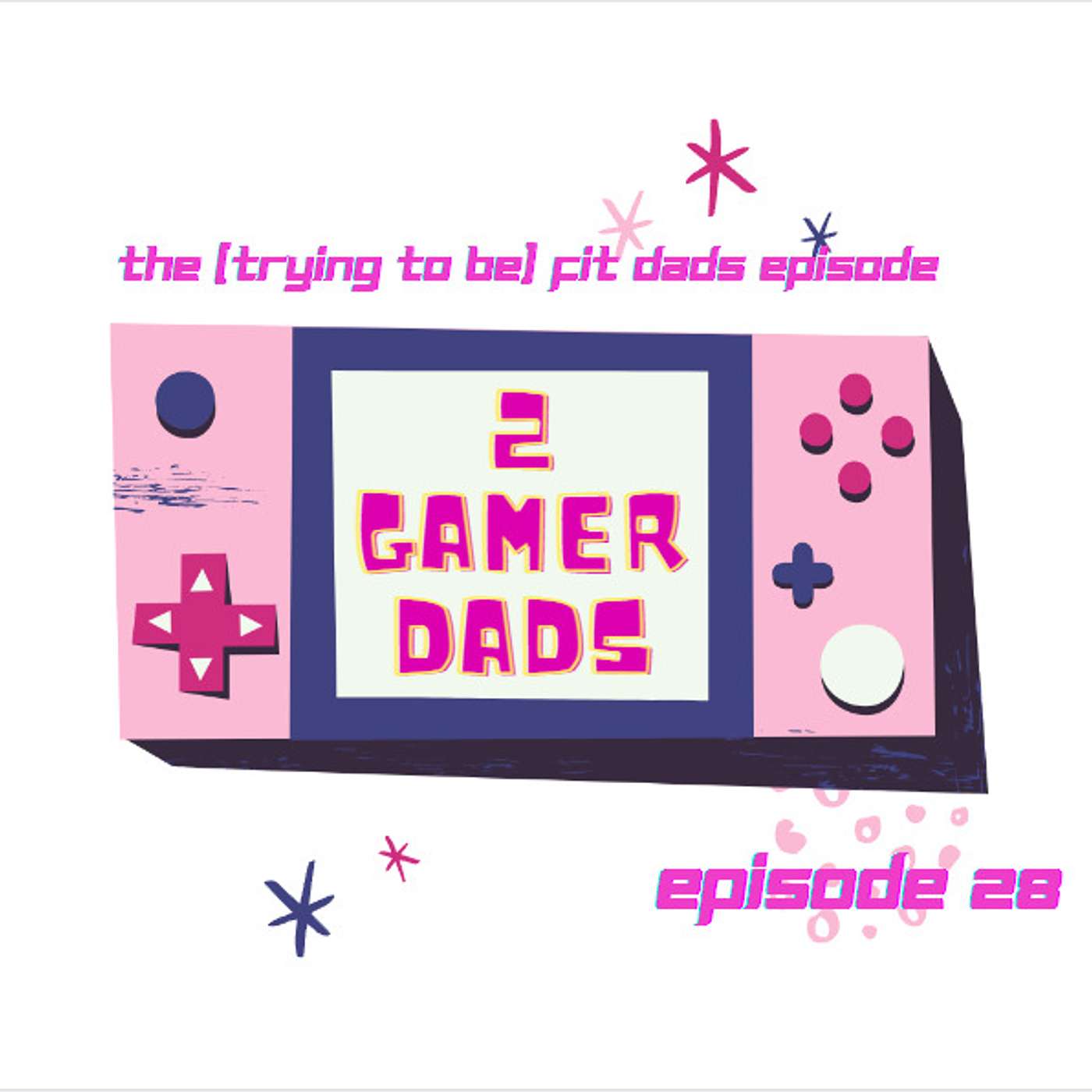 Episode 28: The (Trying To Be) Fit Dads Episode