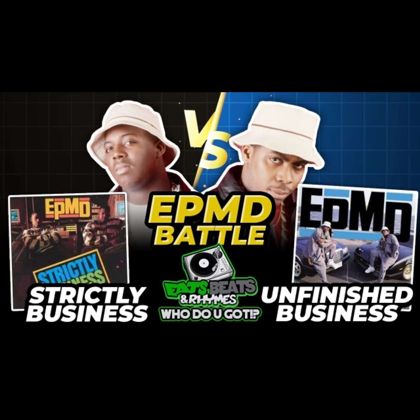 EPMD /STRICTLY BUSINESS VS UNFINISHED BUSINESS /STRONG ISLAND'S BEST DUO /WHO DO U GOT!?