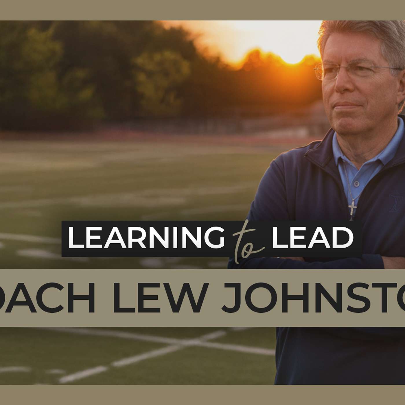 A Championship Coach's Story of Love, Loss, and Unshakeable Faith | Learning to Lead - Coach Lew Johnston