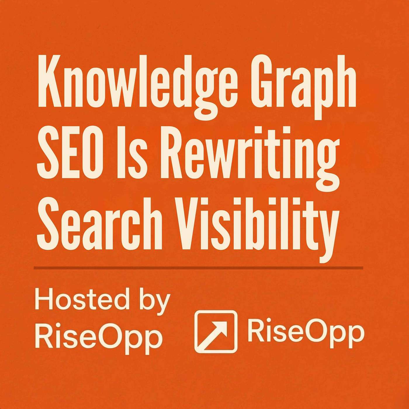 Knowledge Graph SEO Is Rewriting Search Visibility | RiseOpp episode artwork