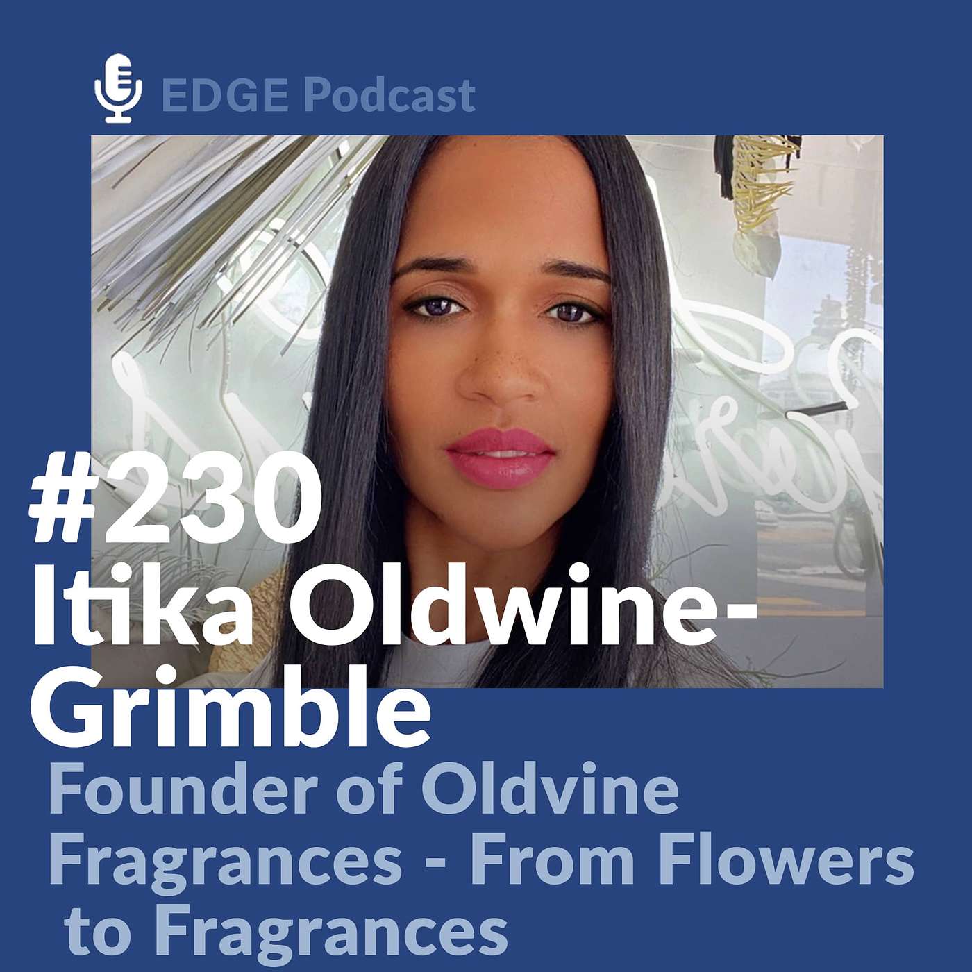How I Built Oldvine Fragrance with Founder Itika Oldwine-Grimble | Ep. 230