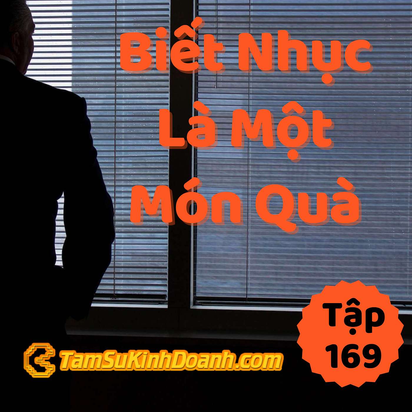 Biết Nhục Là 1 Món Quà - Tâm Sự Kinh Doanh #169