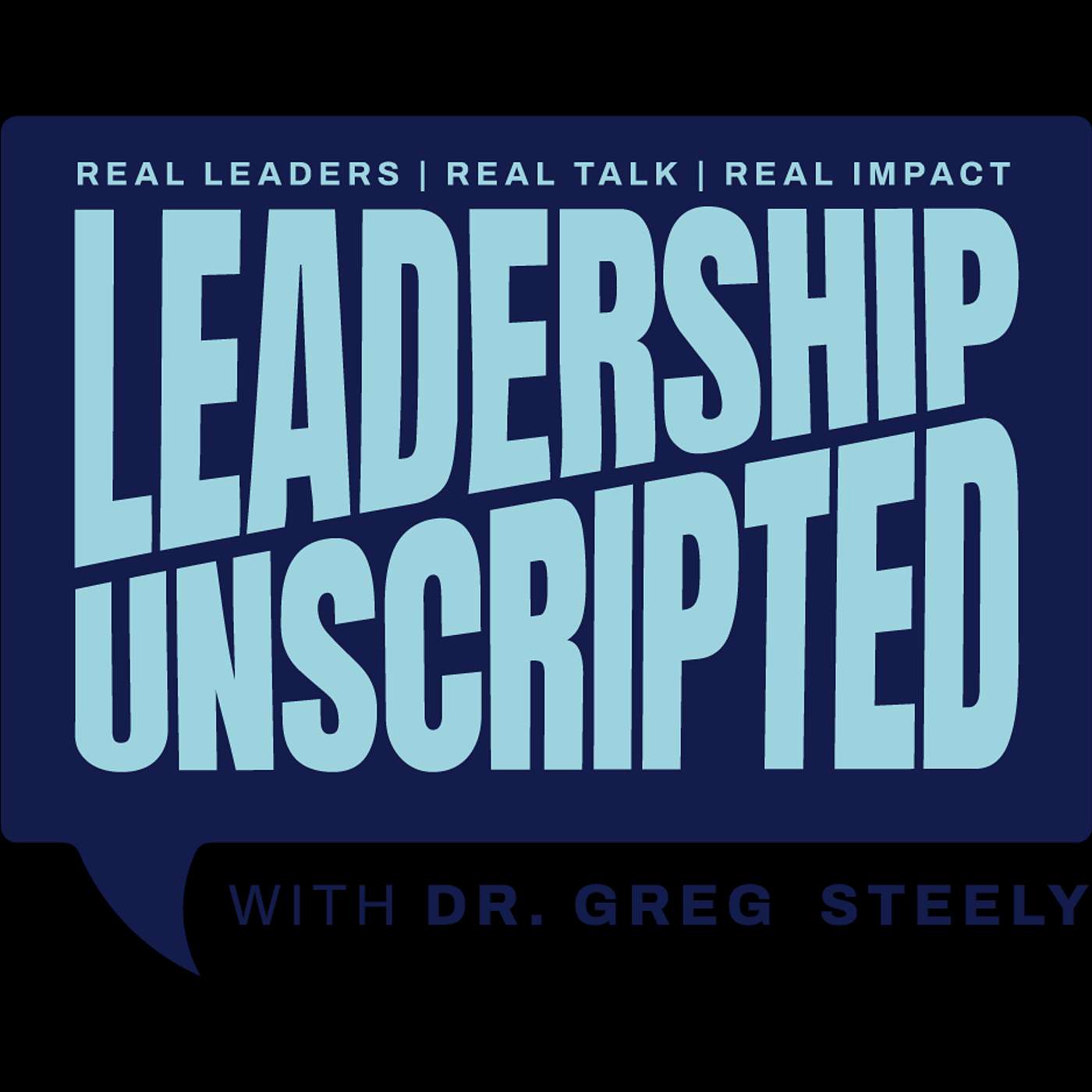 Leadership Unscripted with Dr. Greg Steely