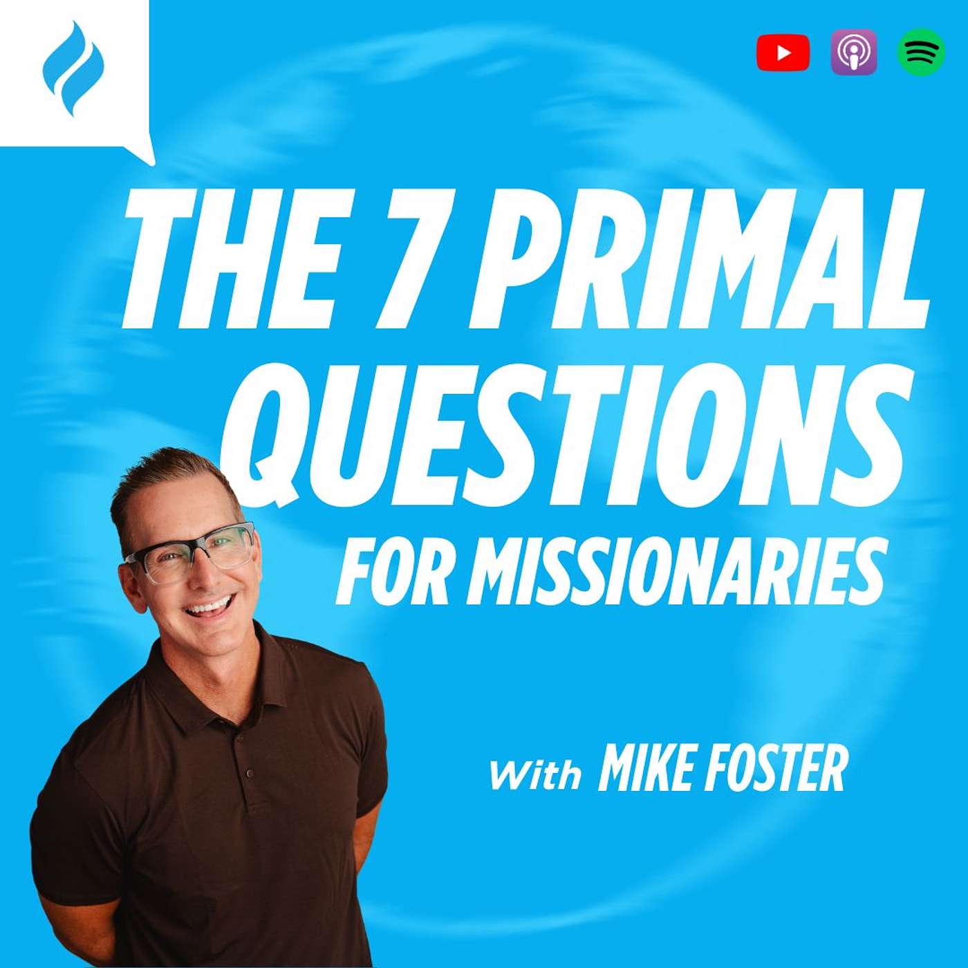The 7 Primal Questions for Missionaries: What's Yours? with Mike Foster