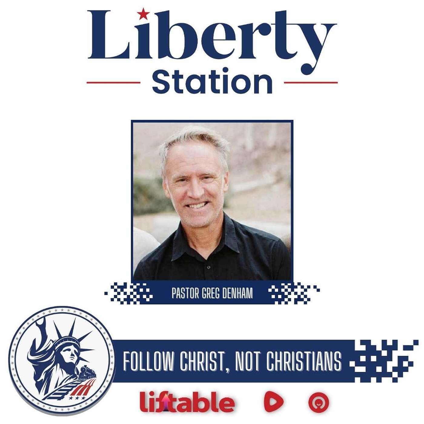 Paster Greg Denham | Follow Christ, Not Christians | Liberty Station Ep 178