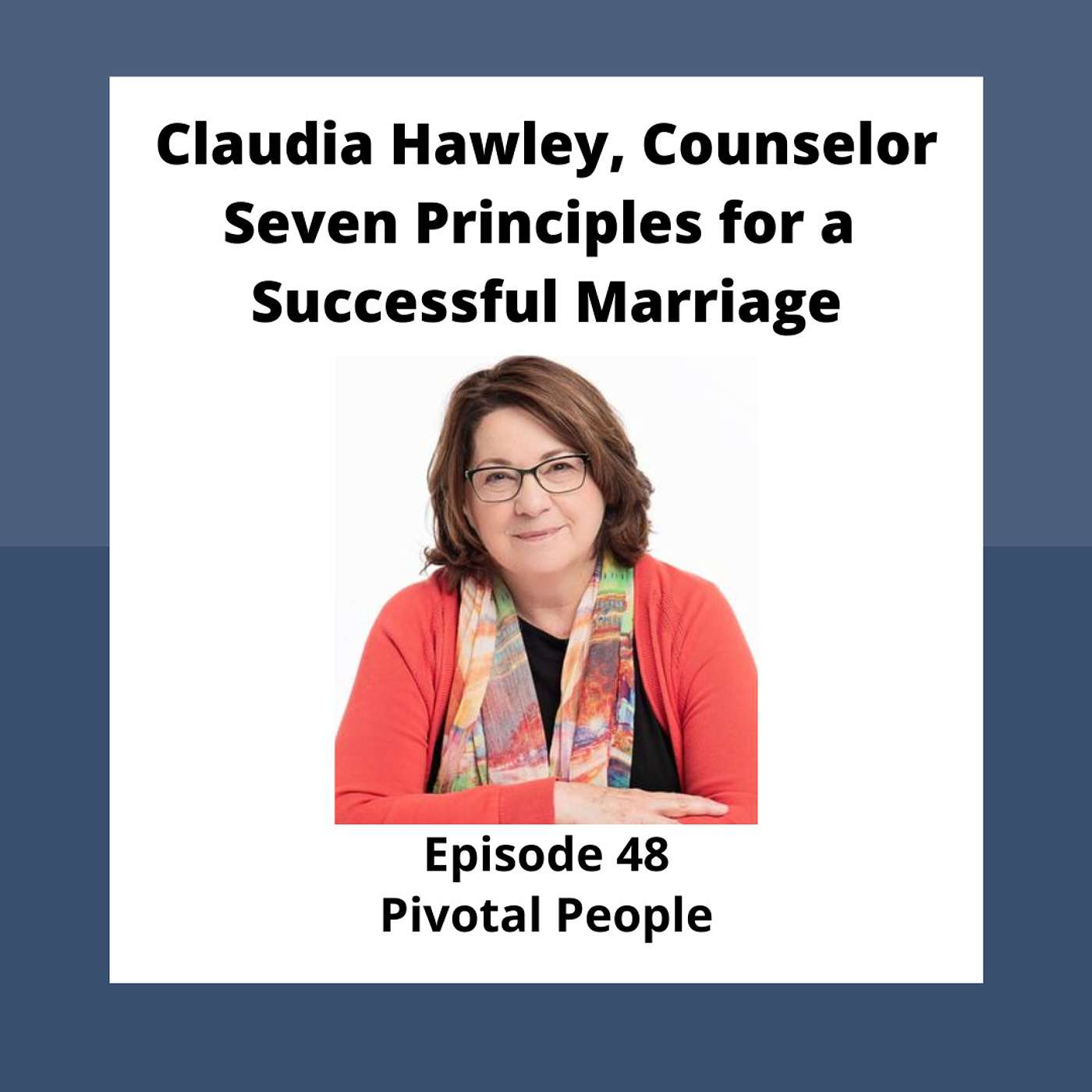 Ep. 48: Claudia Hawley, Counselor--Seven Principles of a Happy Marriage episode artwork