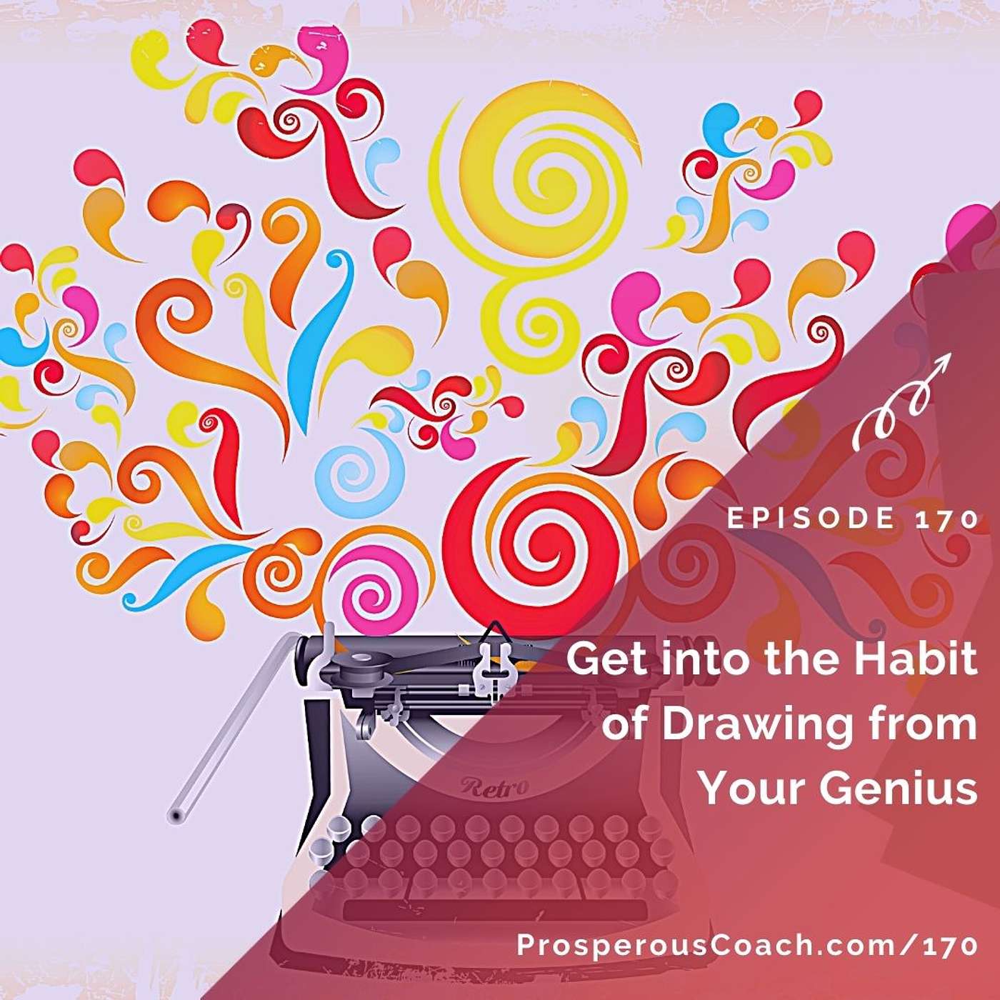 170: Get Into the Habit of Drawing Out Your Genius