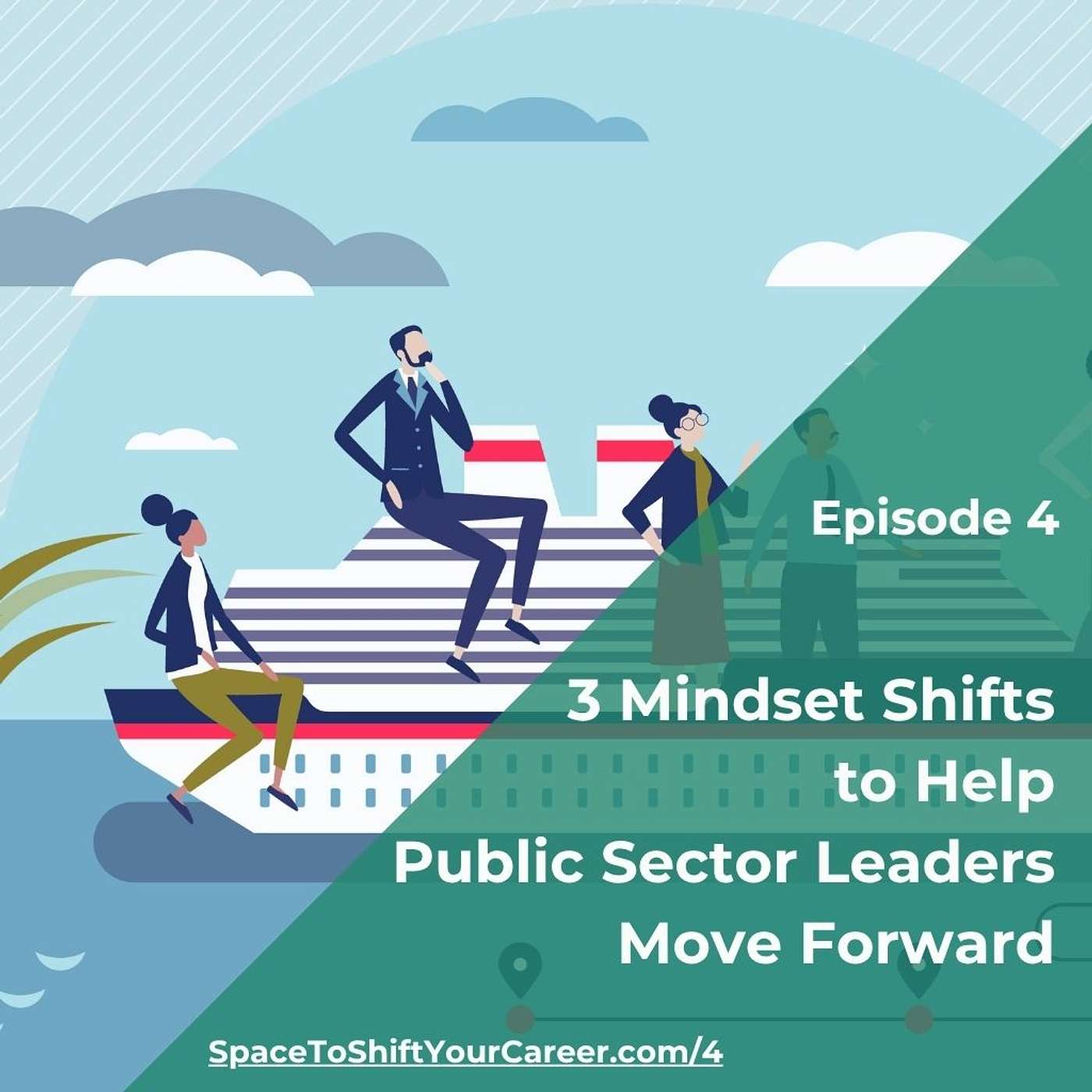4: 3 Mindset Shifts to Help Public Sector Leaders Move Forward