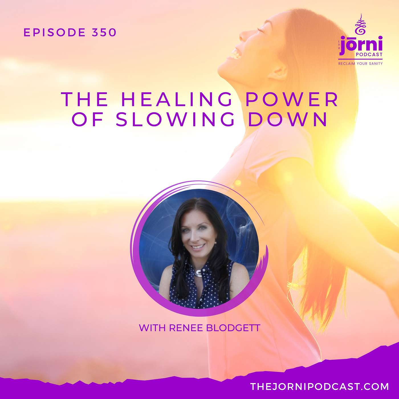 Episode 350 - The Healing Power of Slowing Down with Renee Blodgett