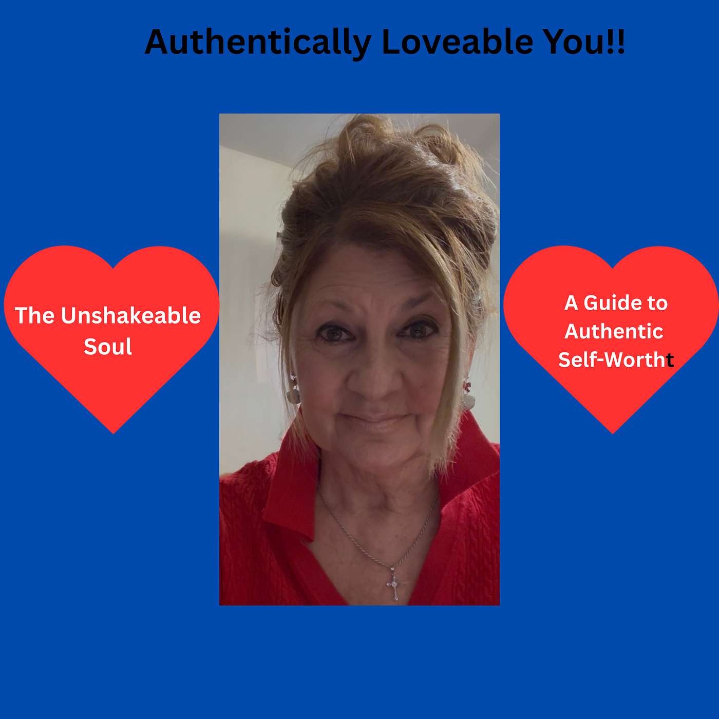 The Unshakeable Soul-A Guide to Authentic Self-Worth