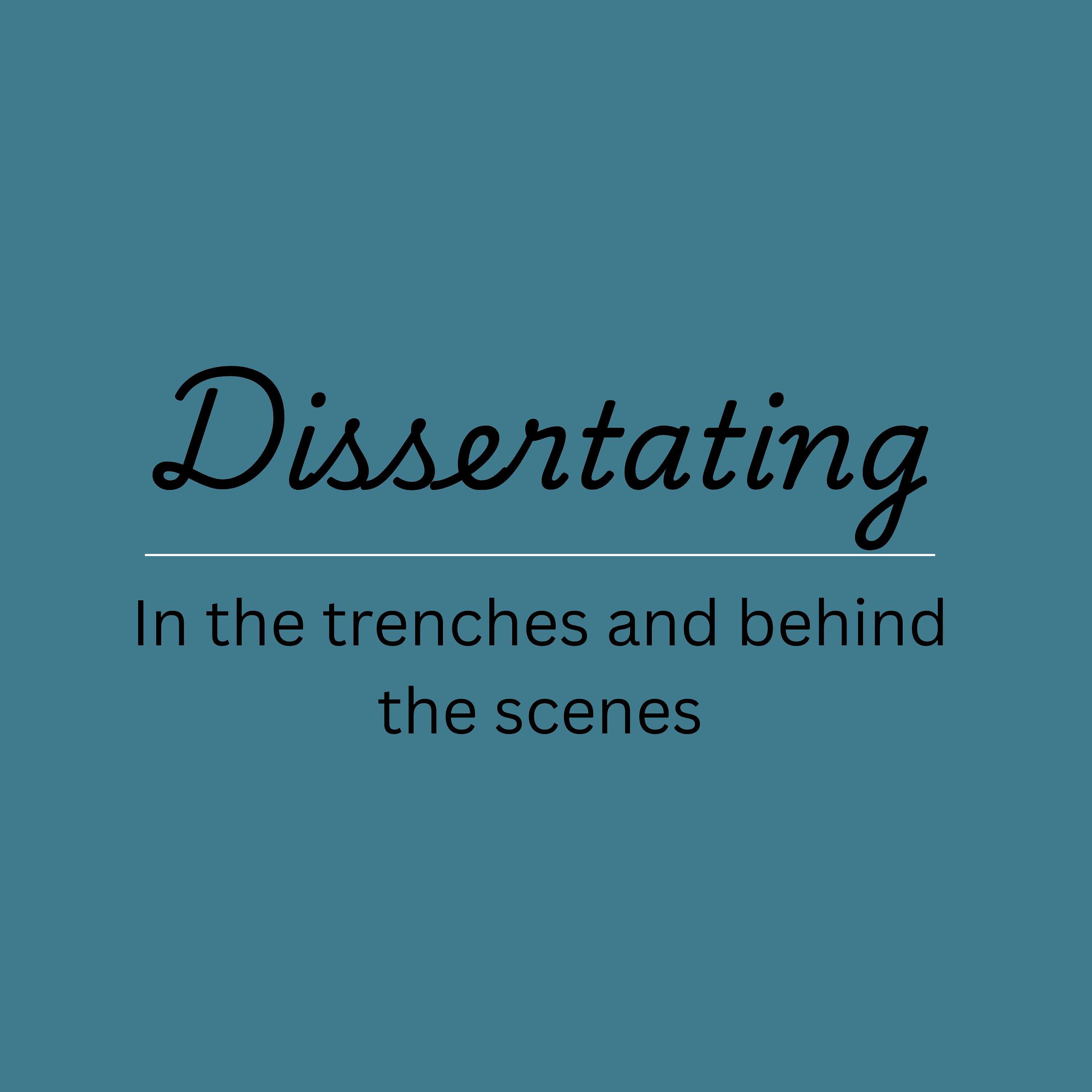 Dissertating: In the trenches and behind the scenes