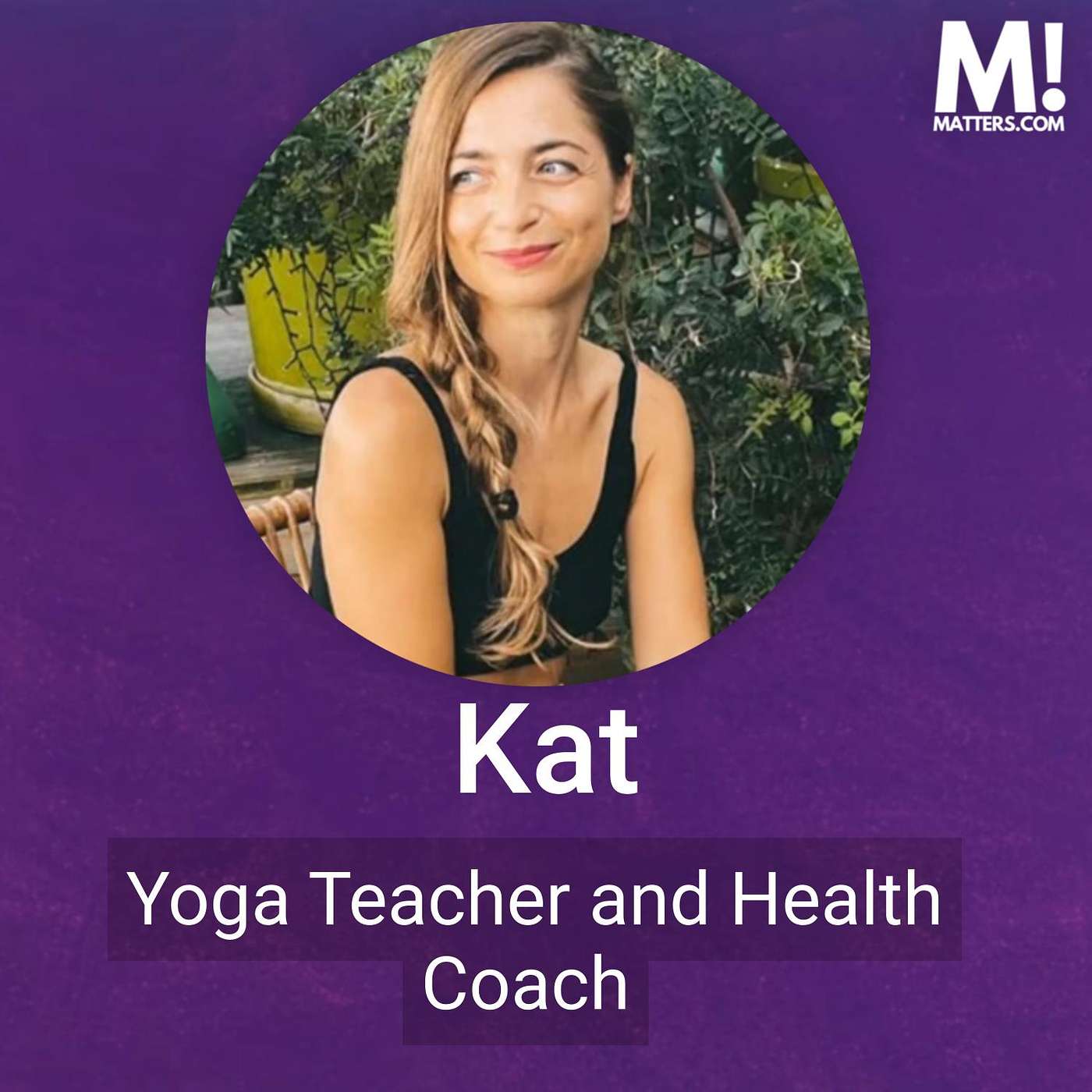 Self-Discovery and Balance with Kat Anselmo, Yoga Teacher and Health Coach Self-Discovery and Balance with Kat Anselmo, Yoga Teacher and Health Coach
