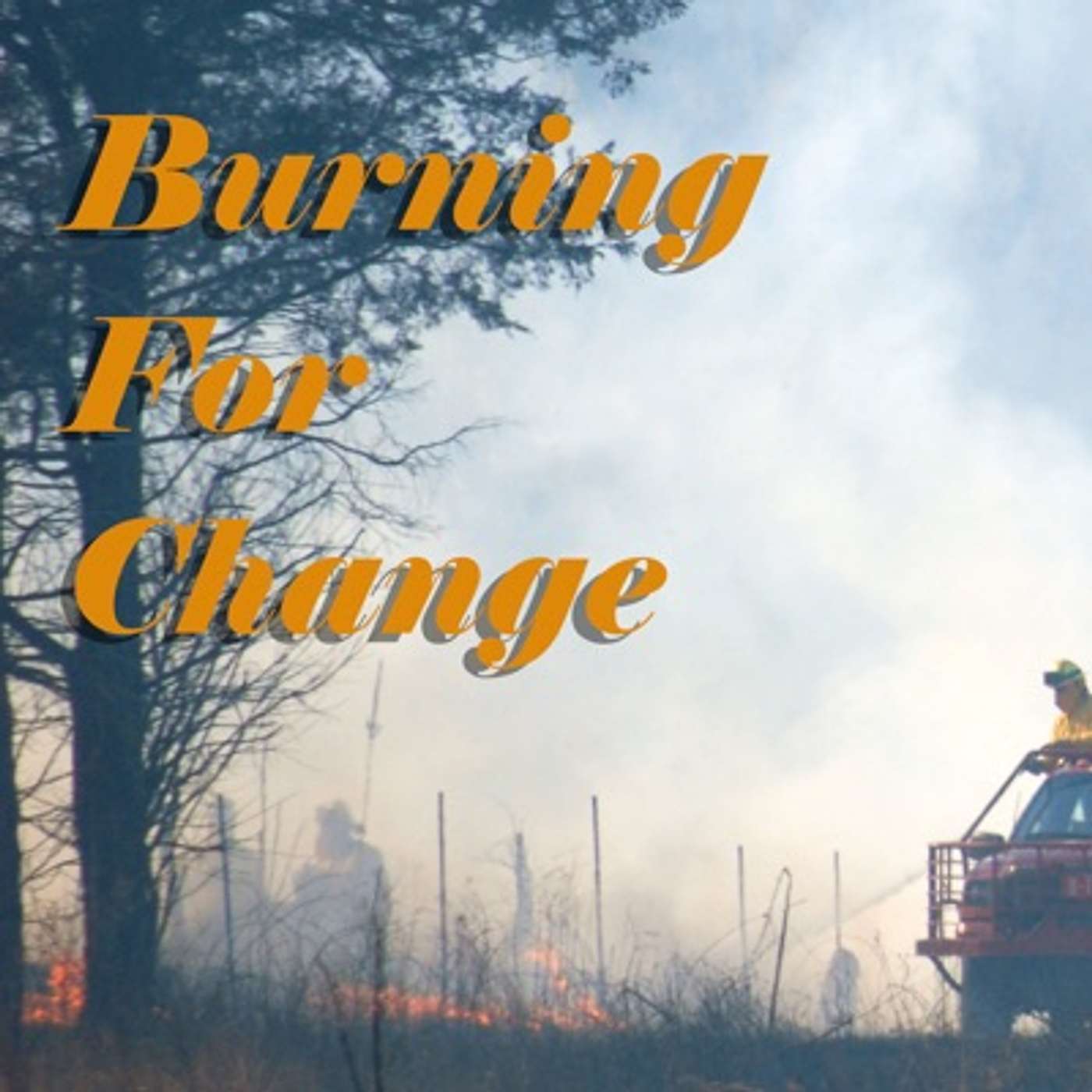 Burning For Change Episode 1