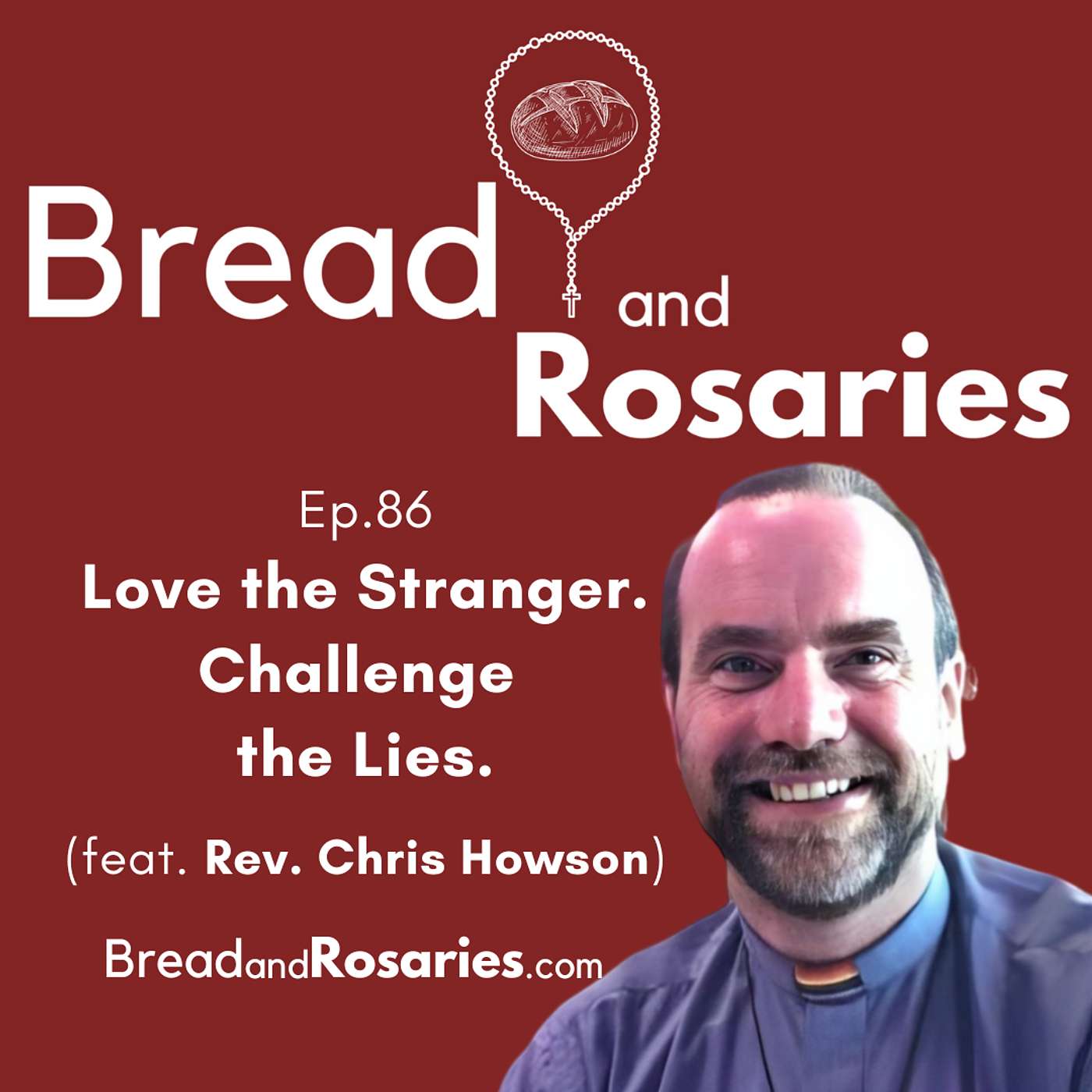 Ep.86 - Love the Stranger. Challenge the Lies. (feat. Rev. Chris Howson) Ep.86 - Love the Stranger. Challenge the Lies. (feat. Rev. Chris Howson)