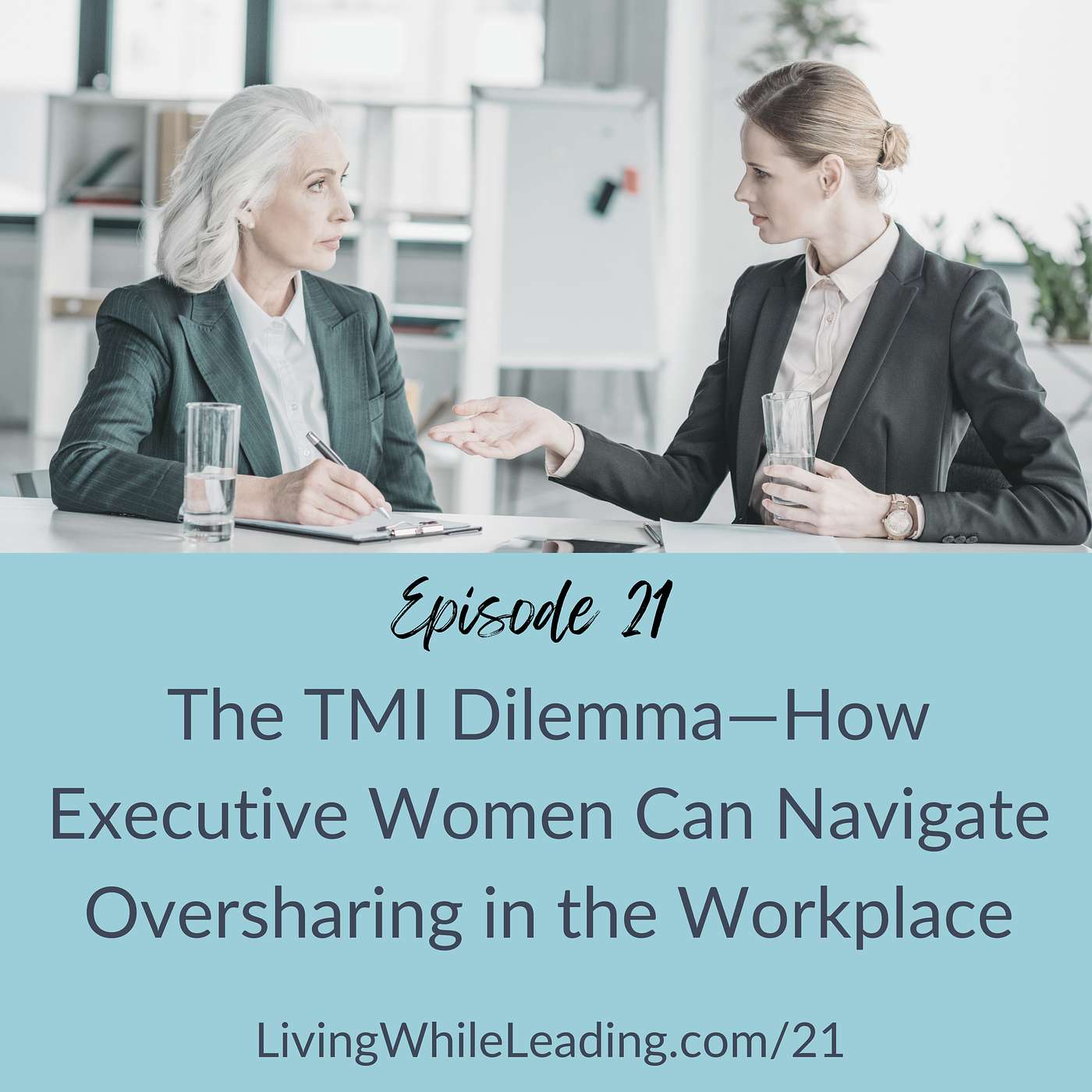 21: The TMI Dilemma—How Executive Women Can Navigate Oversharing in the Workplace