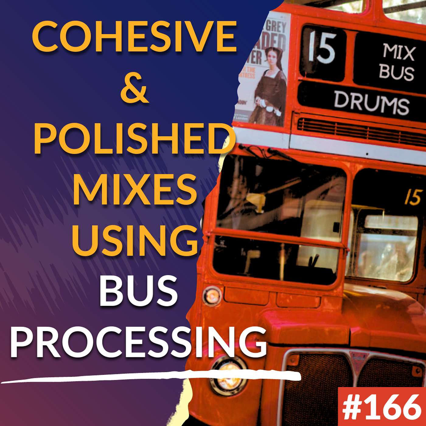 #166 - How Bus Processing Can Help Your Mixes Sound More Cohesive & Polished