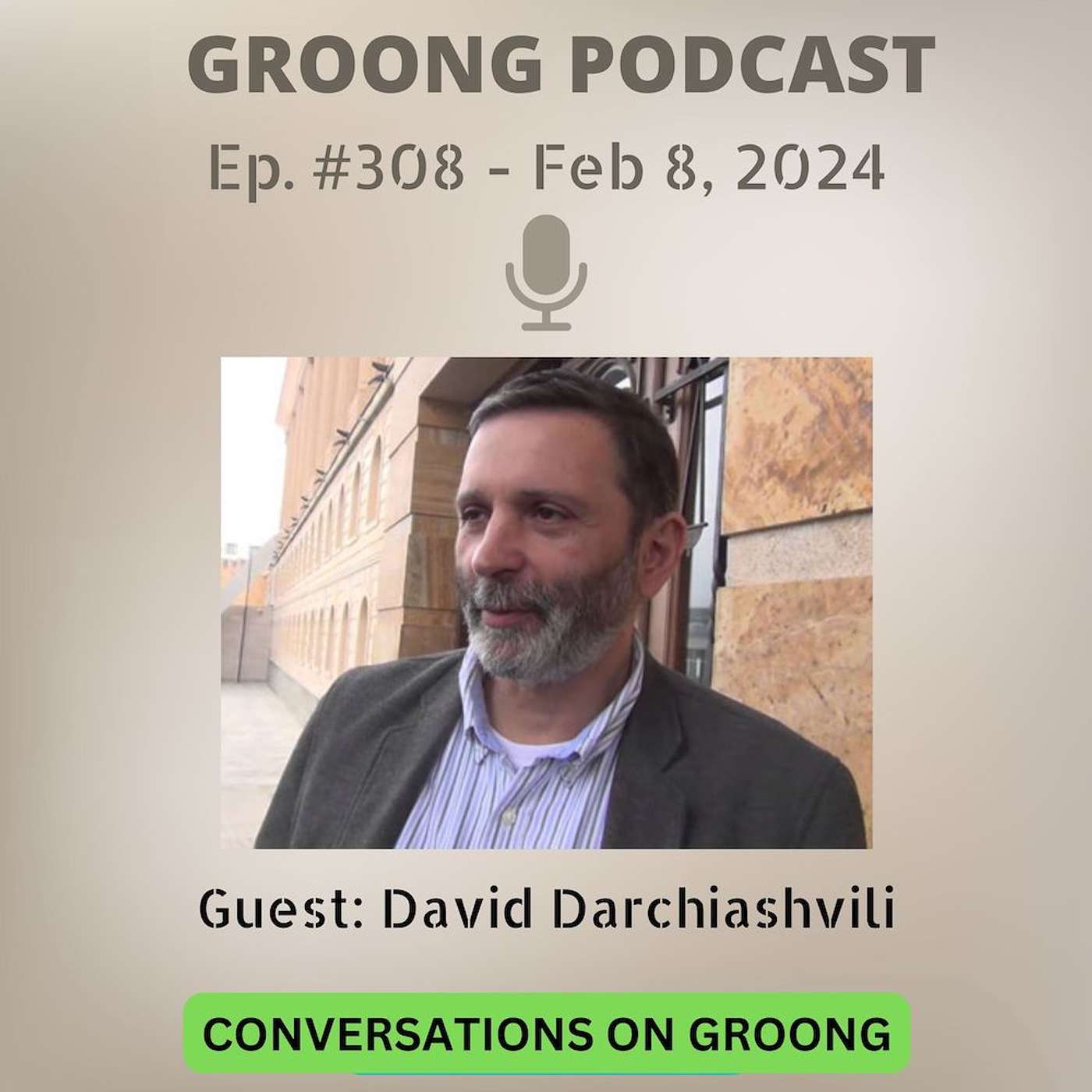 David Darchiashvili - Georgia in Political and Geopolitical Context | Ep 308 - Feb 8, 2024