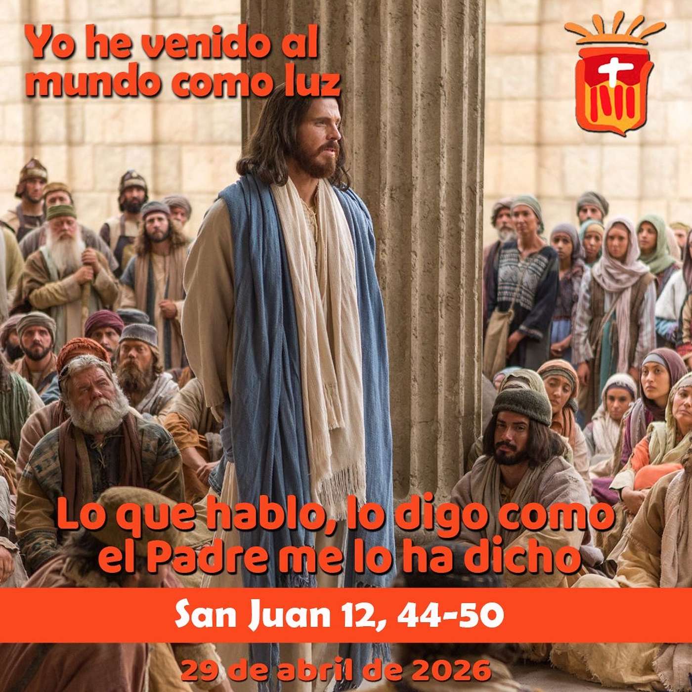 2026-04-29 San Juan 12, 44-50: Miércoles IV Pascua