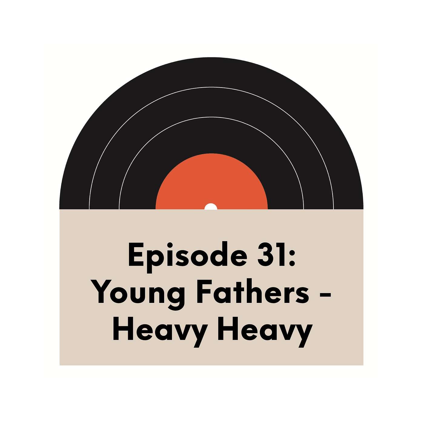 Ep. 31 | Young Fathers | Heavy Heavy