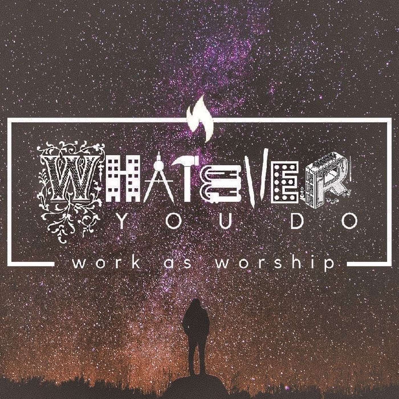 9/27 - Work as Worship I