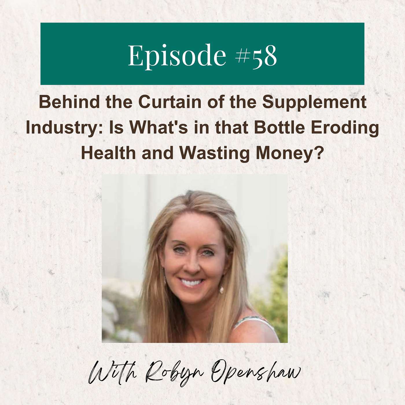 Robyn Openshaw: Behind the Curtain of the Supplement Industry - Is What's in that Bottle Eroding Health and Wasting Money?
