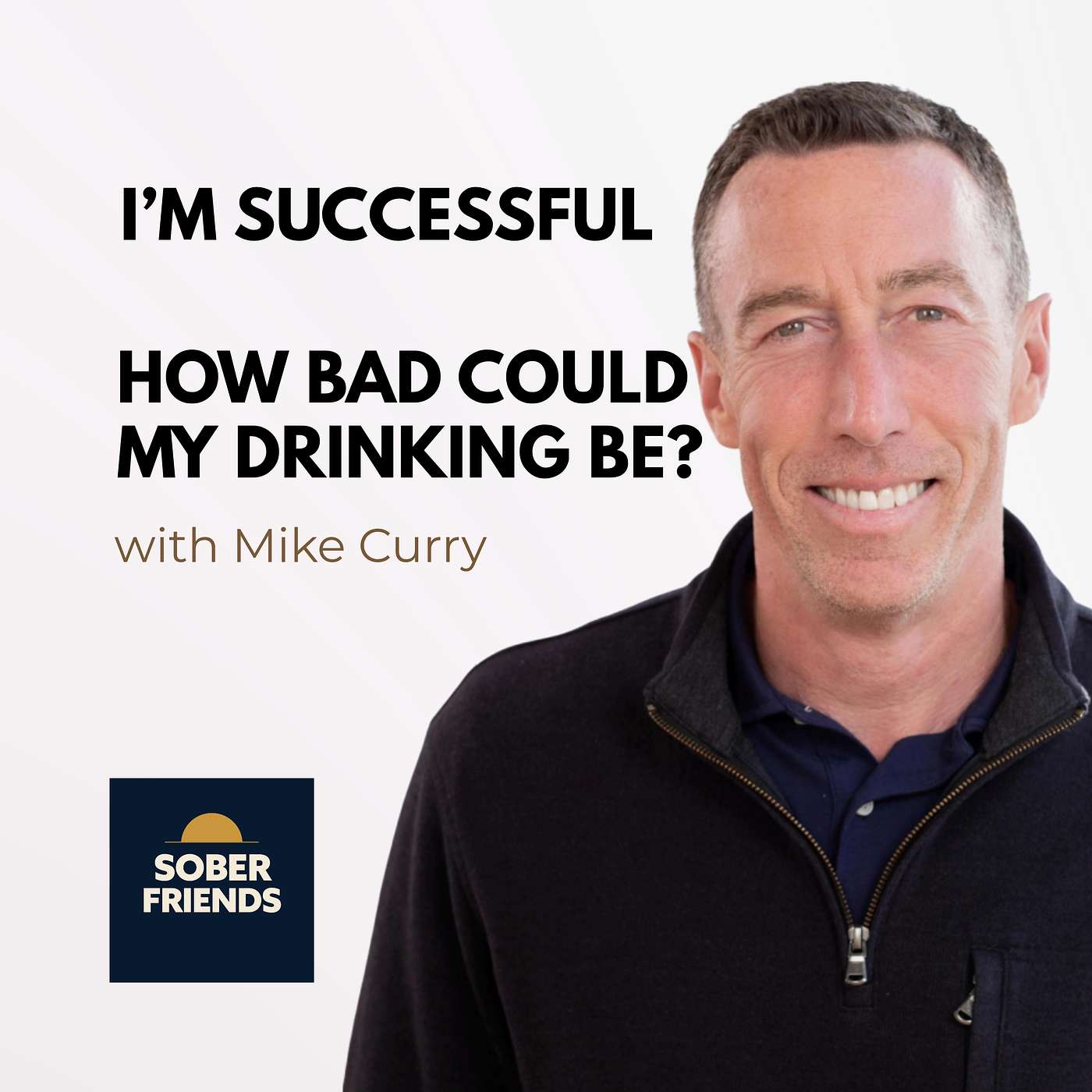 I’m Successful—How Bad Could My Drinking Be? | Mike Curry episode artwork