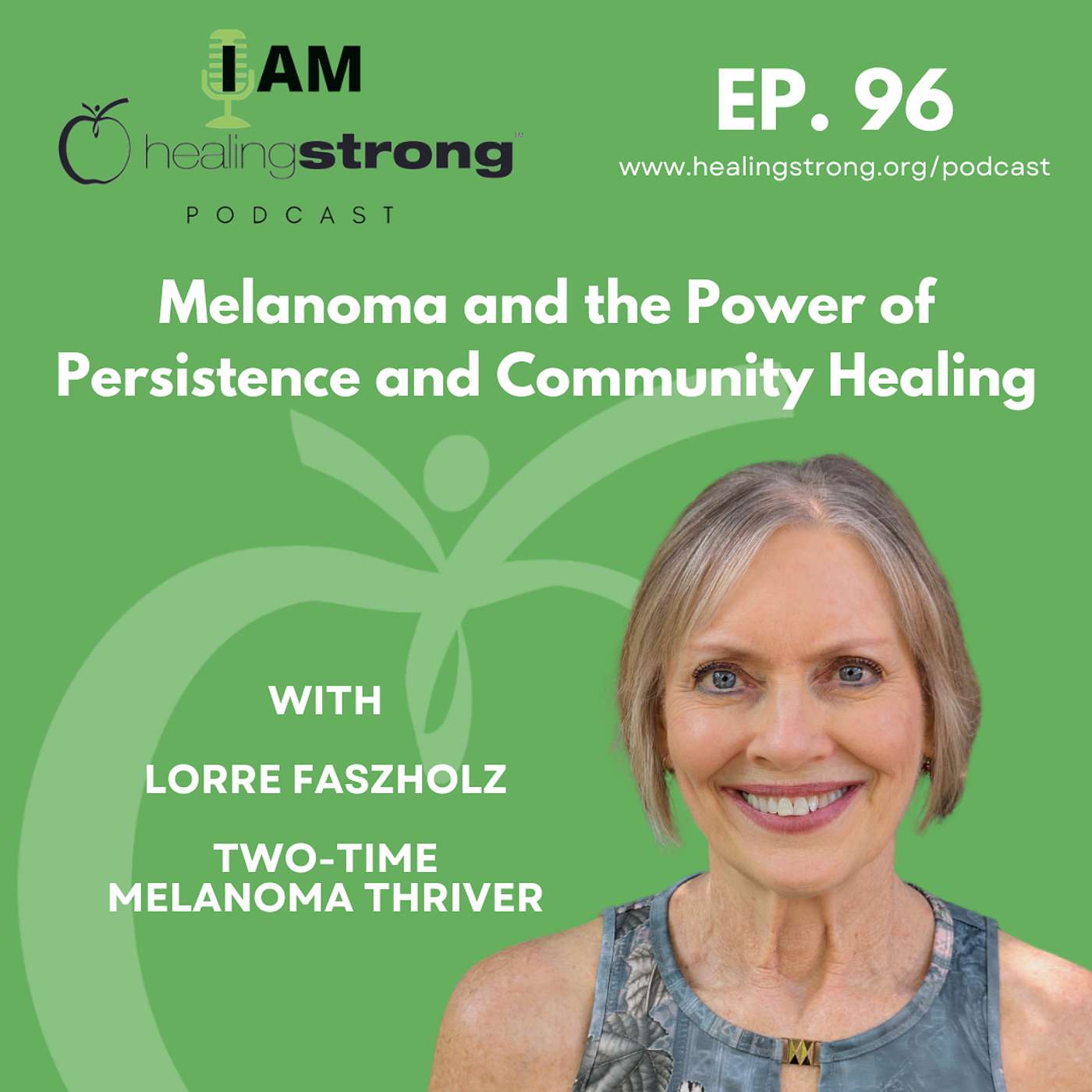 96: Melanoma and the Power of Persistence and Community Healing | Lorre Faszholz