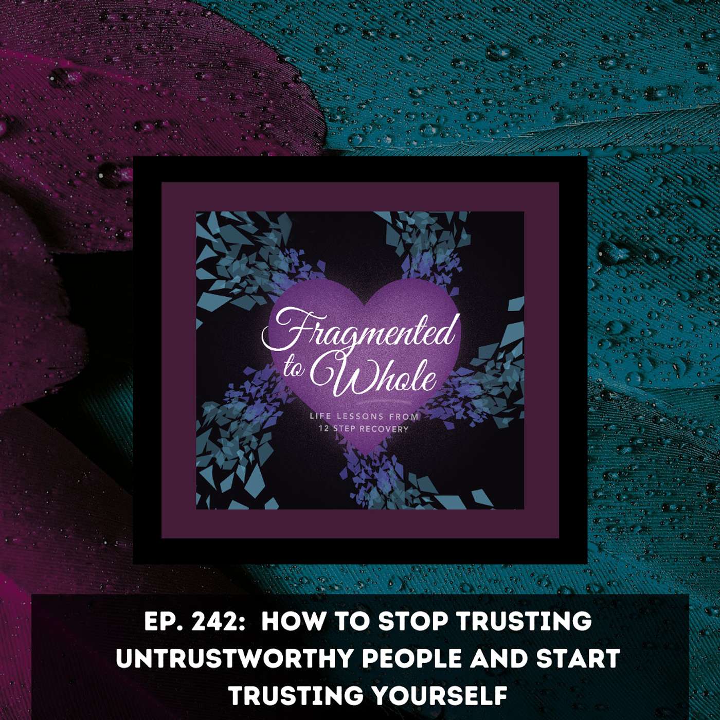 How to Stop Trusting Untrustworthy People and Start Trusting Yourself | Episode 242