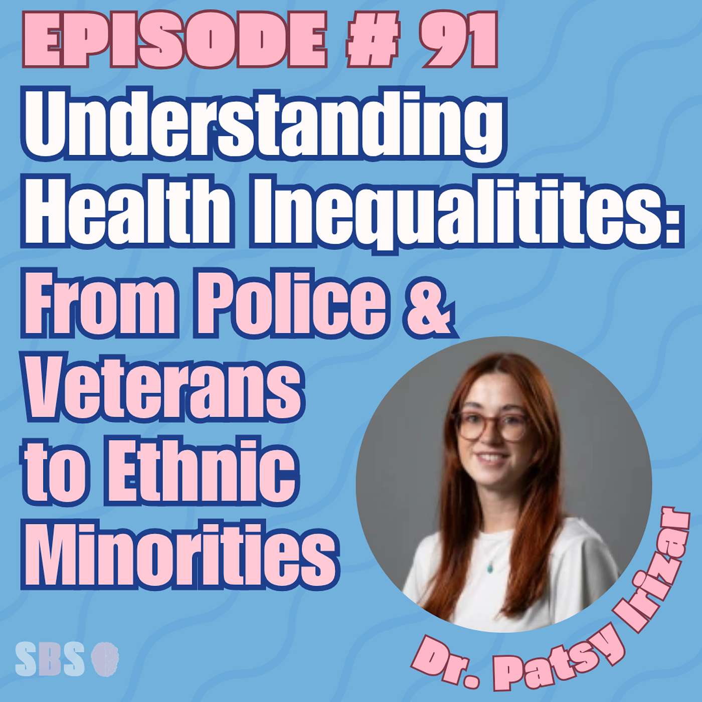 #91. Understanding Health Inequalitites: From Police & Veterans to Ethinic Minorities – Dr. Patsy Irizar