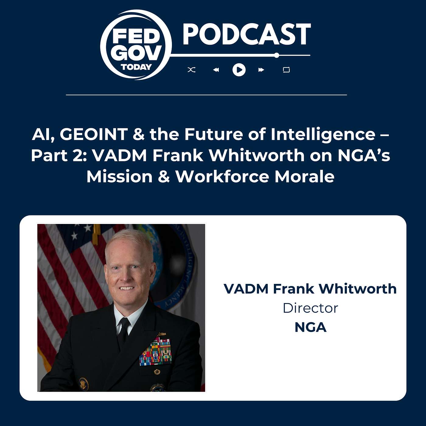 AI, GEOINT & the Future of Intelligence – Part 2: VADM Frank Whitworth on NGA’s Mission & Workforce Morale