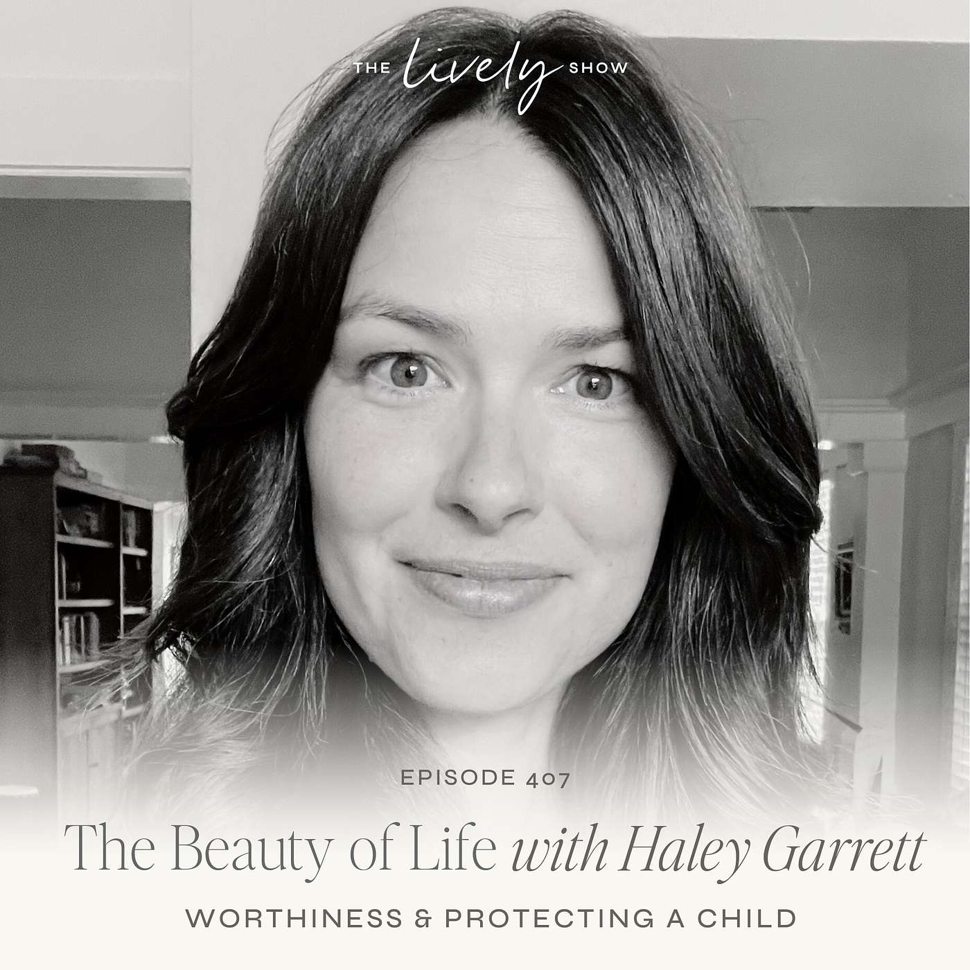 TLS 407 Beauty of Life w/ Haley Garrett: Worthiness & Protecting a Child episode artwork