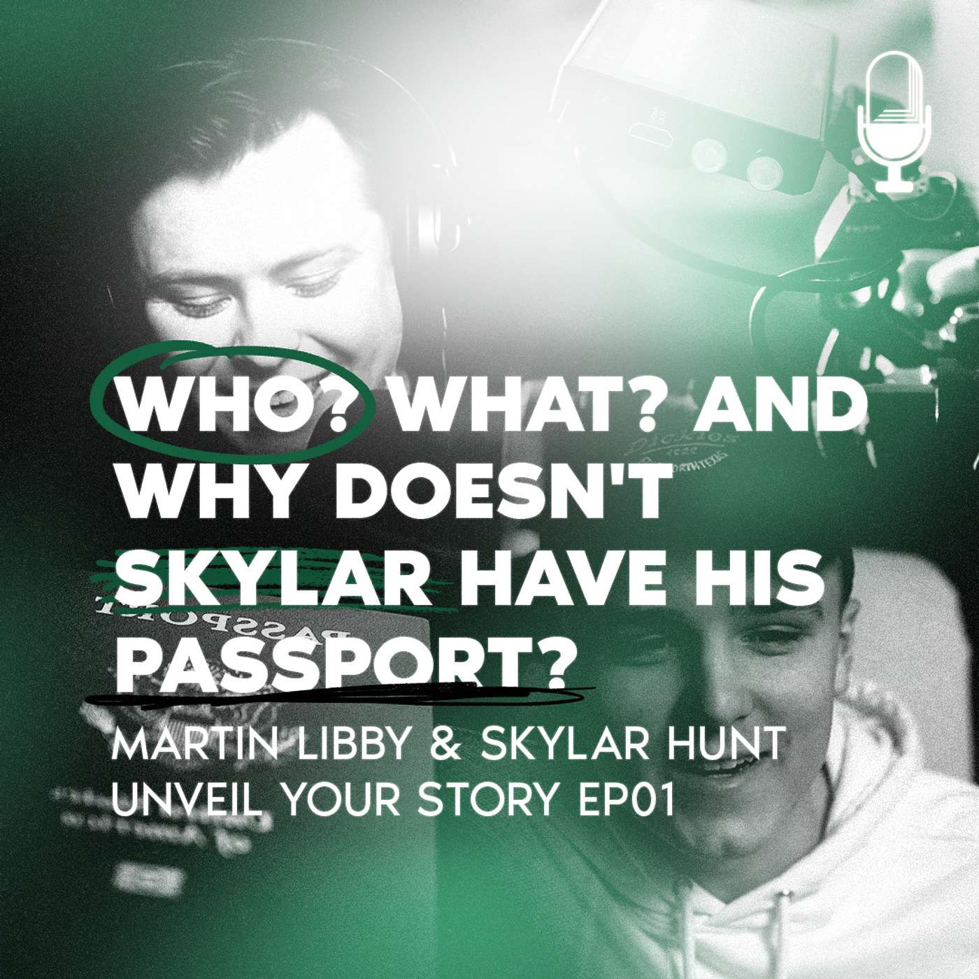 Who? What? And why doesn't Skylar have his passport? Martin Libby & Skylar Hunt - Unveil Your Story EP01