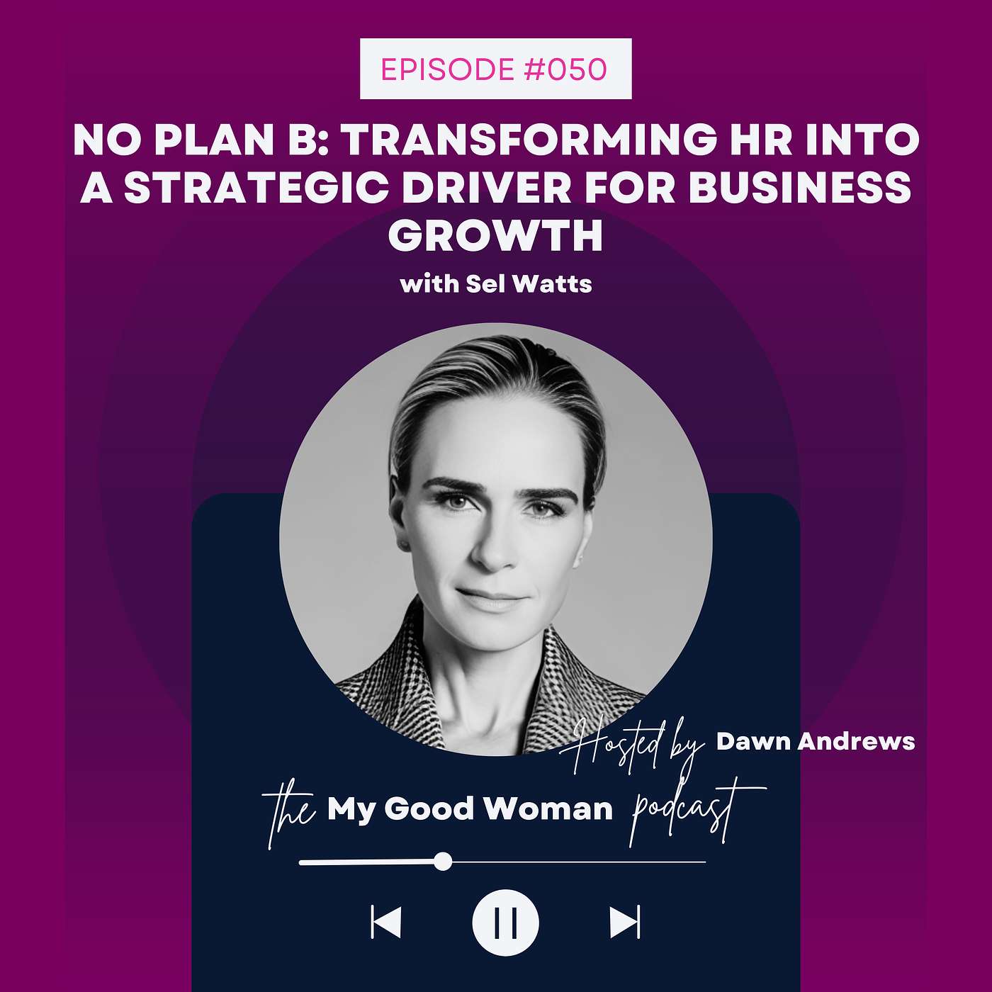 050 | No Plan B: Transforming HR into a Strategic Driver for Business Growth with Sel Watts