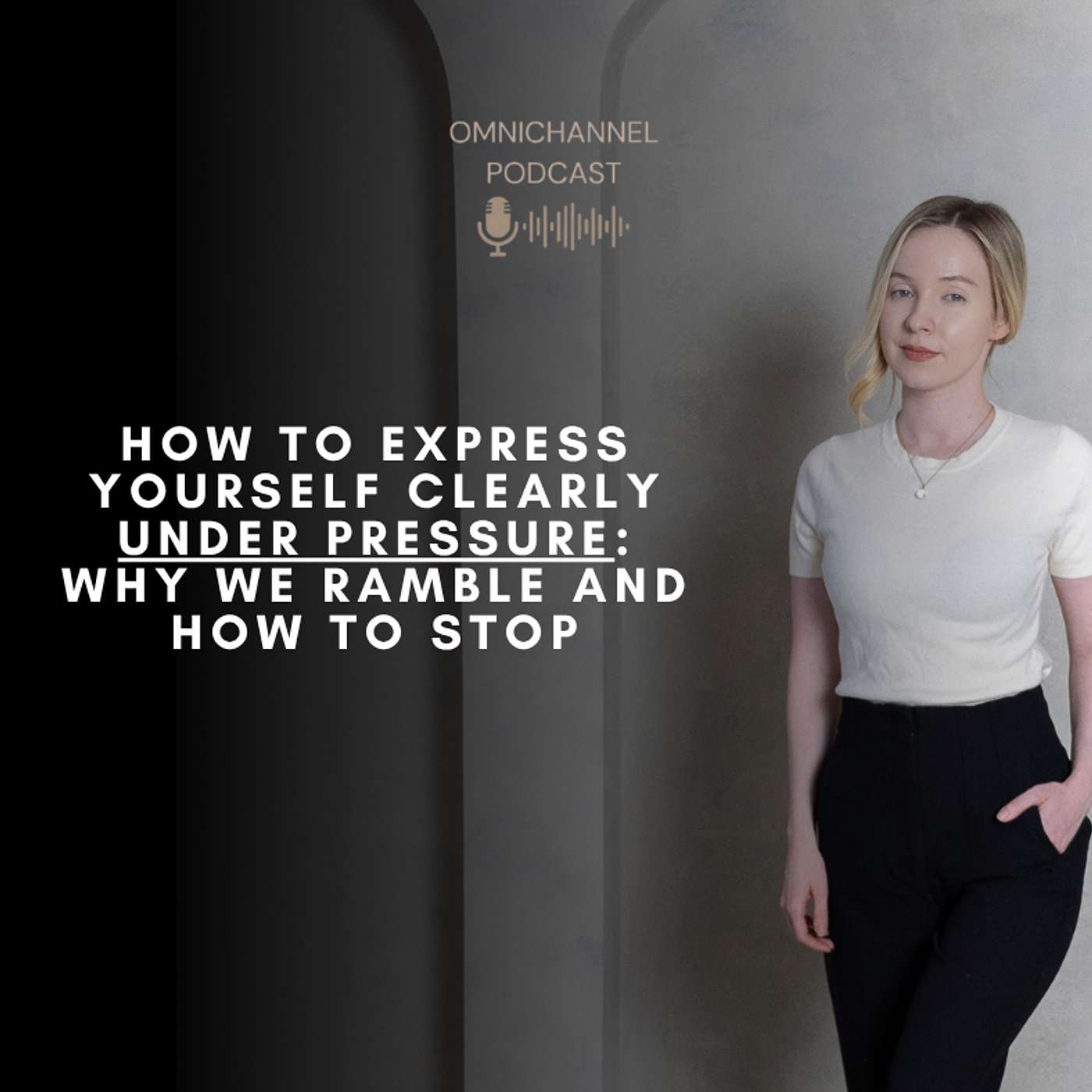 How to Express Yourself Clearly Under Pressure: Why We Ramble and How to Stop episode artwork