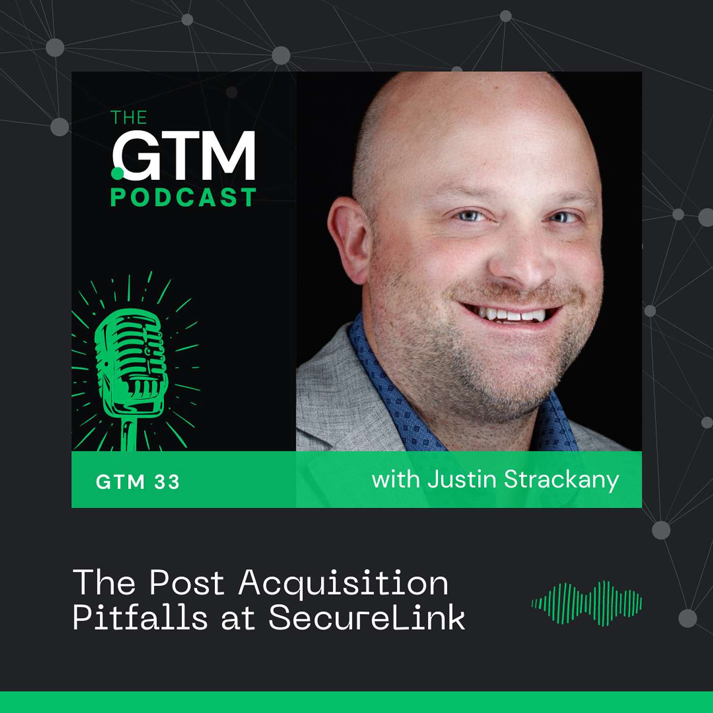 GTM 33: The Post Acquisition Pitfalls at SecureLink with Justin Strackany