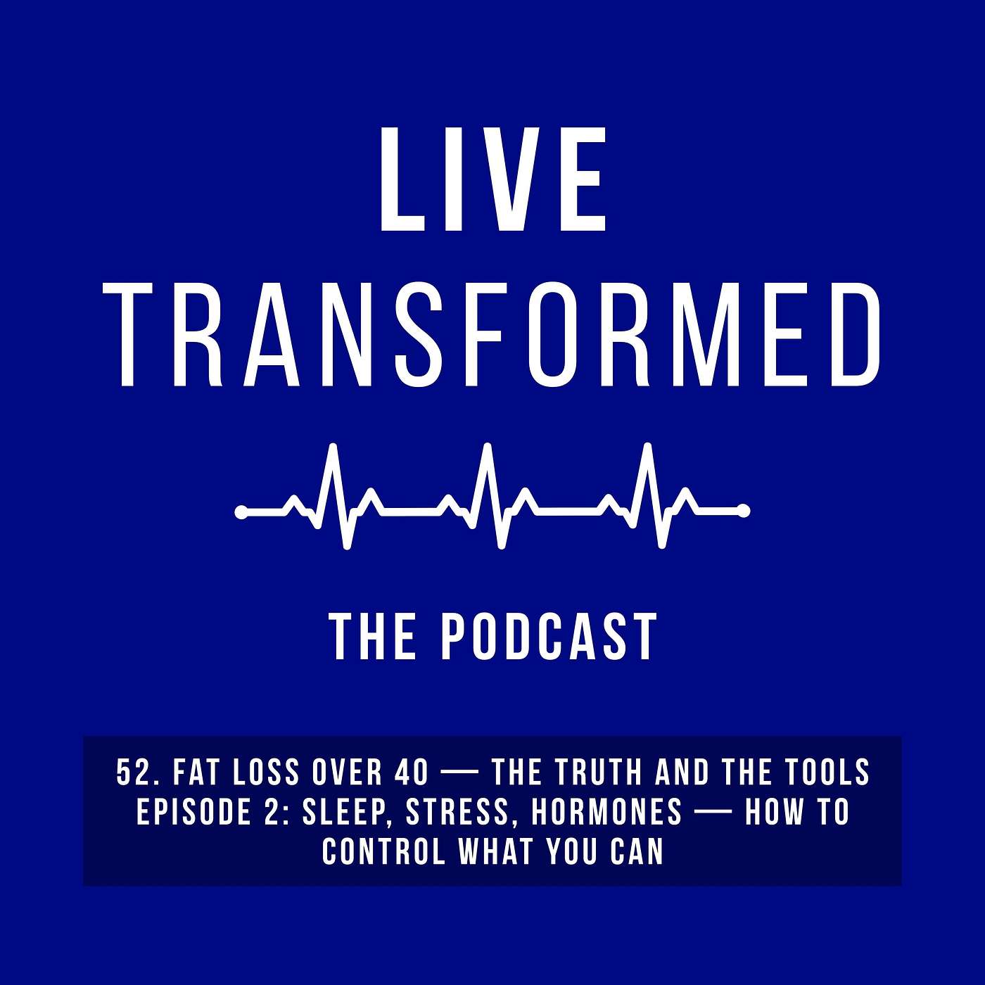 52. Fat Loss Over 40 — The Truth and the Tools Episode 2: Sleep, Stress, Hormones — How to Control What You Can 52. Fat Loss Over 40 — The Truth and the Tools Episode 2: Sleep, Stress, Hormones — How to Control What You Can